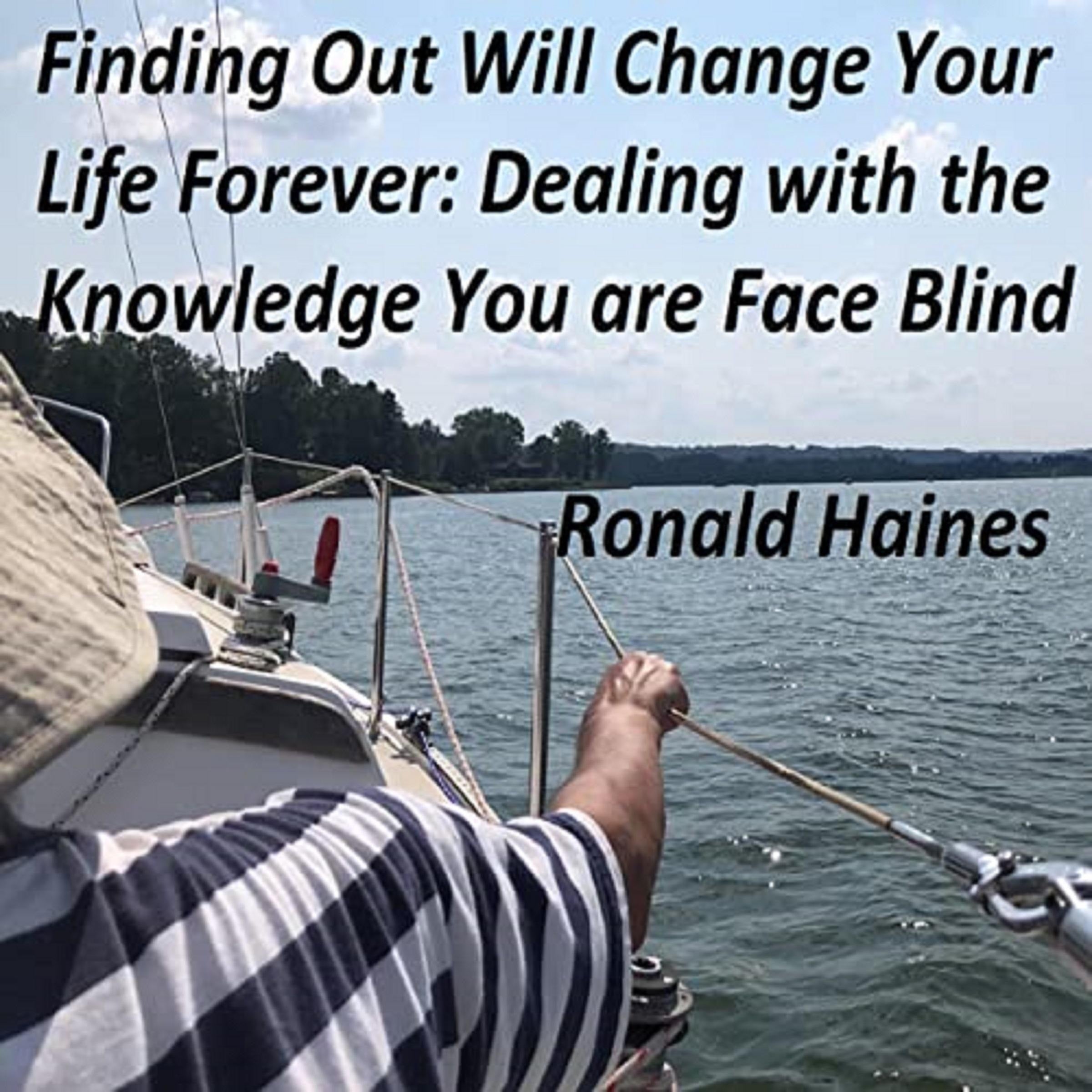 Finding Out Will Change Your Life Forever:  Dealing with the Knowledge You are Face Blind