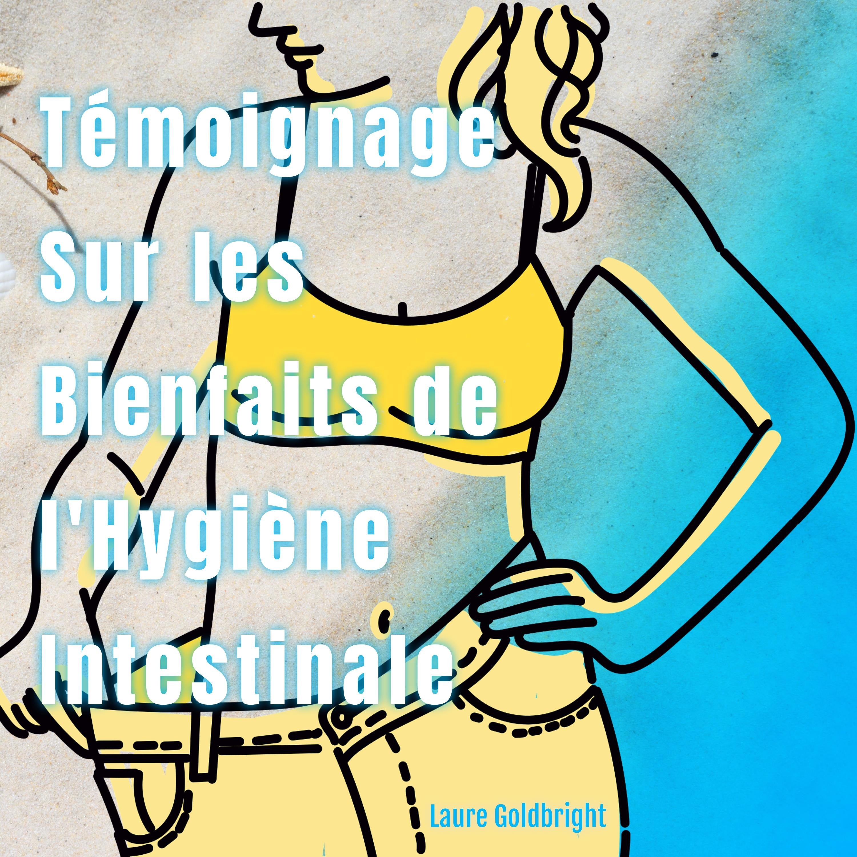 Témoignage Sur les Bienfaits de L'hygiène Intestinale