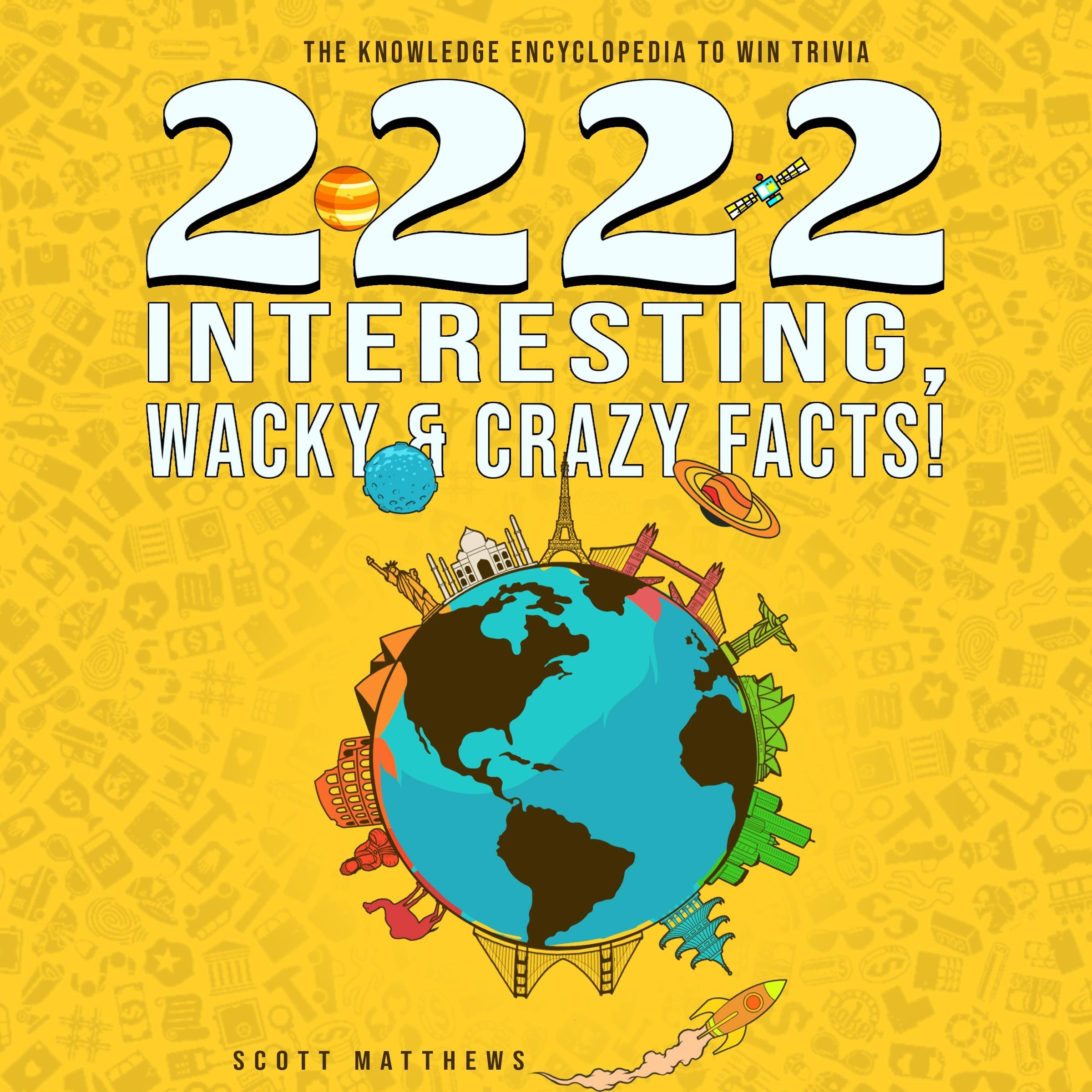 2222 Interesting, Wacky & Crazy Facts - The Knowledge Encyclopedia To Win Trivia