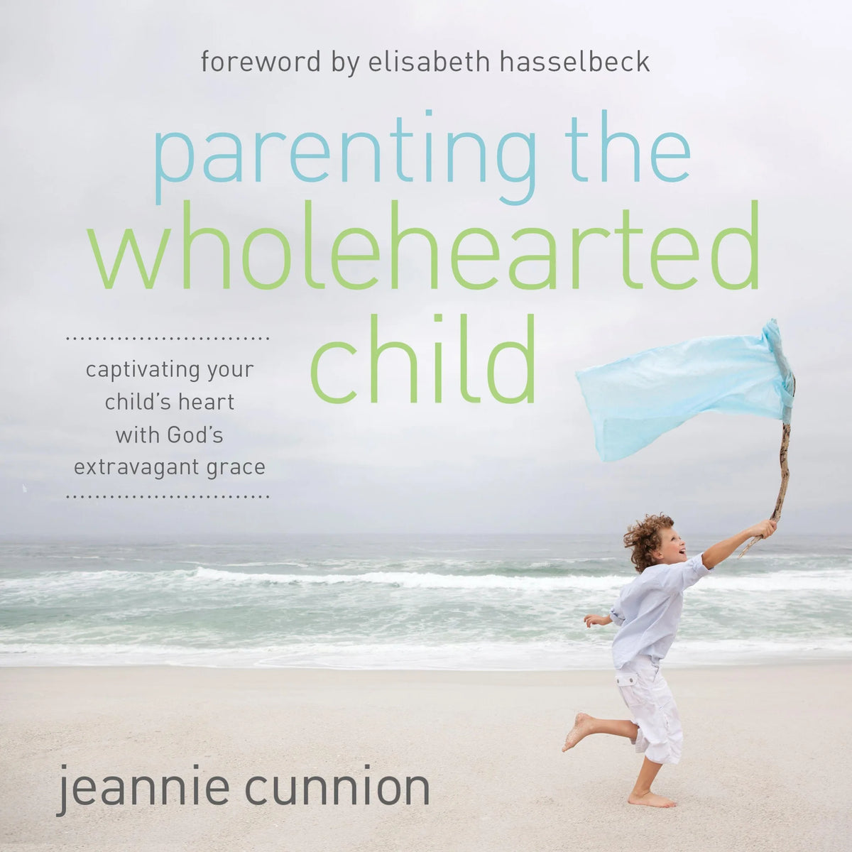 Parenting the Wholehearted Child
