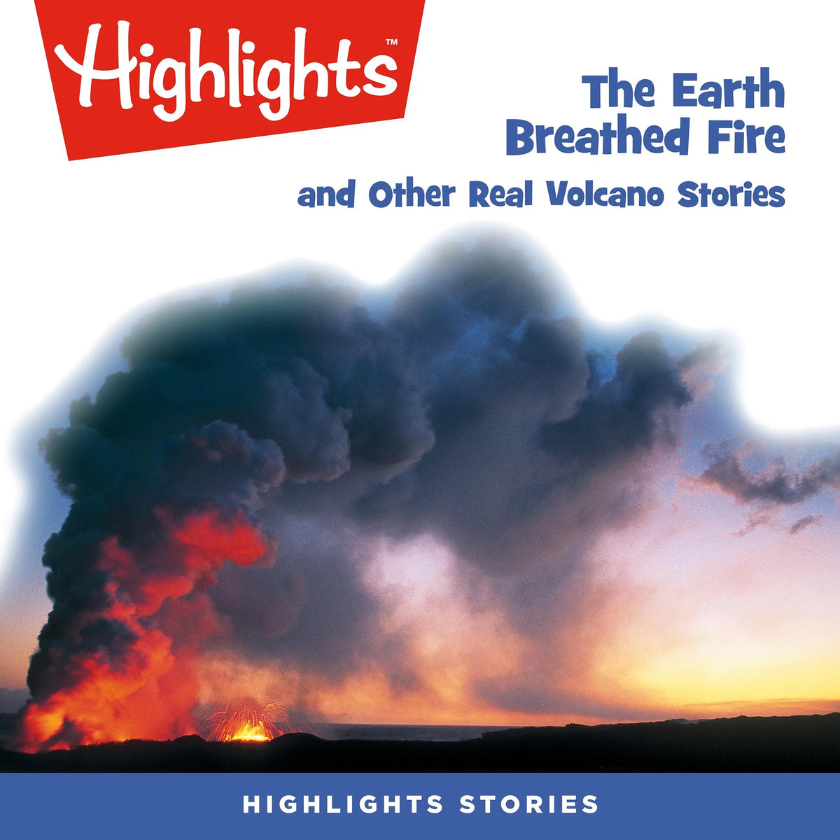 The Earth Breathed Fire and Other Real Volcano Stories