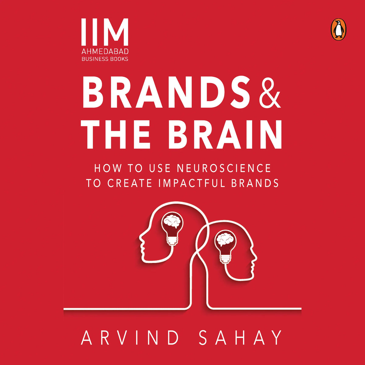 Brands and the Brain: How to Use Neuroscience to Create Impactful Brands