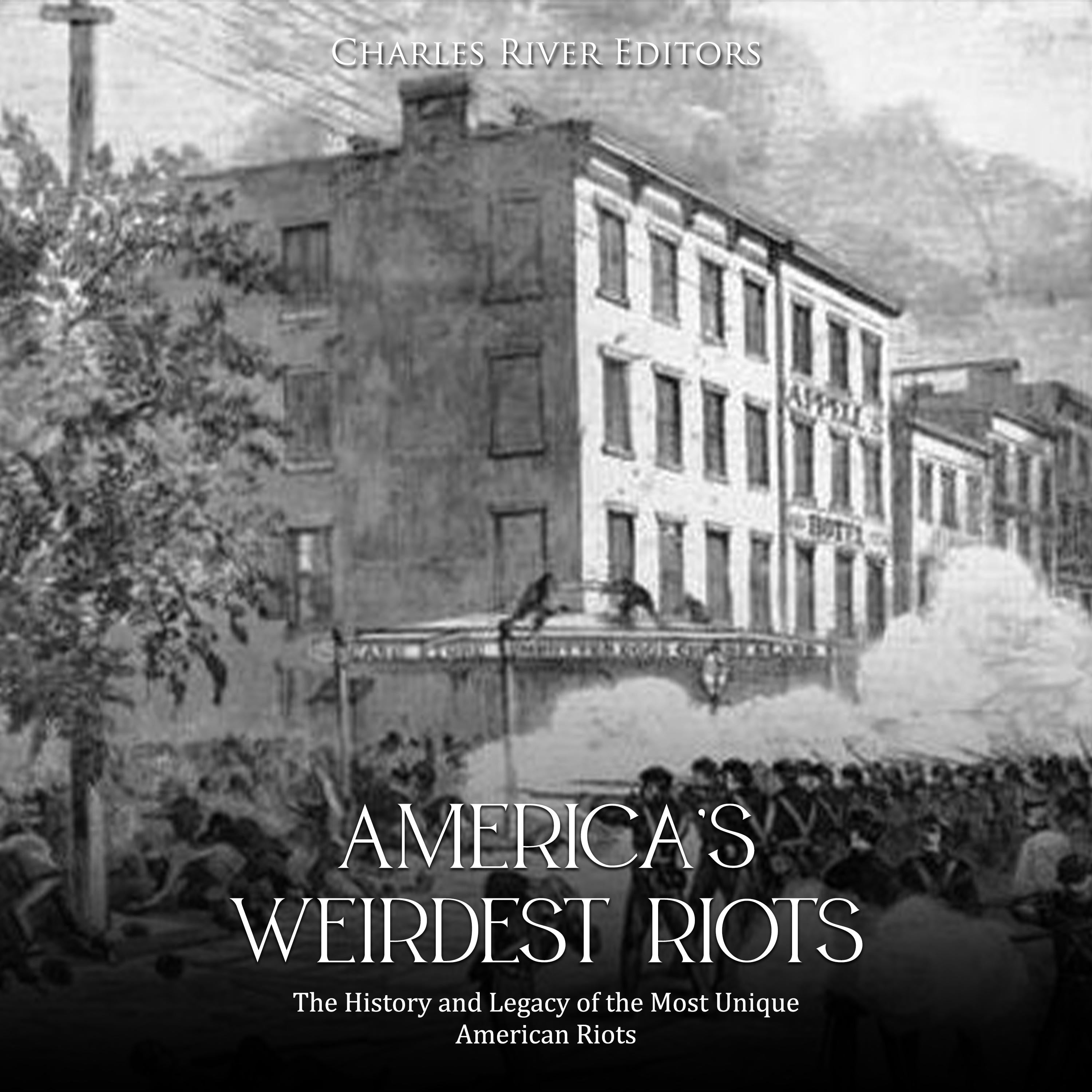 America's Weirdest Riots: The History and Legacy of the Most Unique American Riots