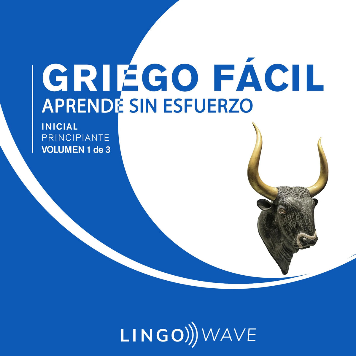Griego Fácil - Aprende Sin Esfuerzo - Principiante inicial - Volumen 1 de 3
