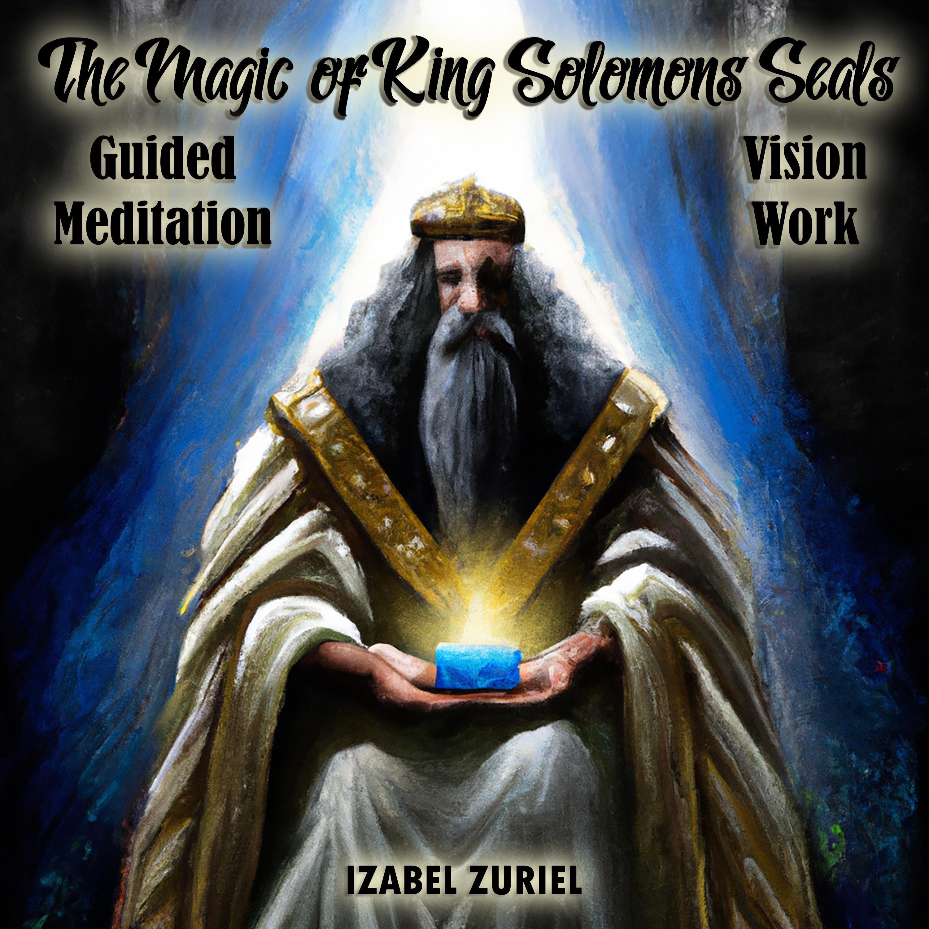 The Magic of King Solomons Seals - Guided Meditation Vision Work