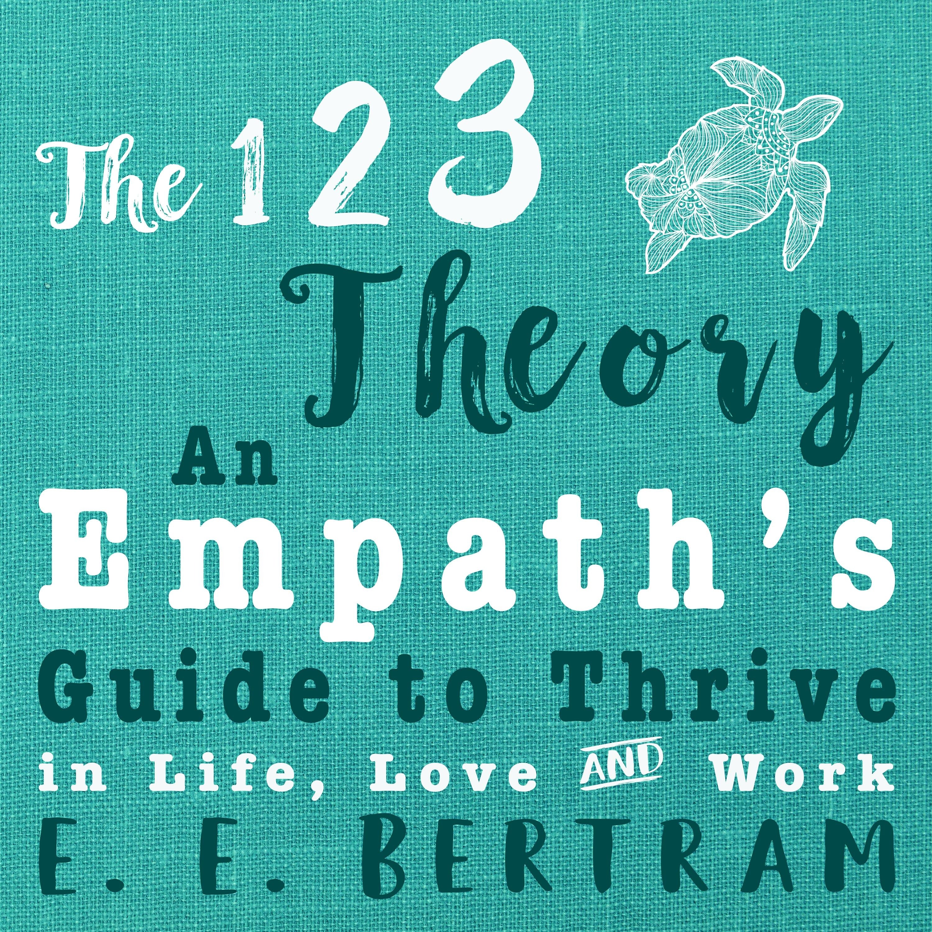 The 123 Theory - An Empath's Guide to Thrive in Life, Love & Work