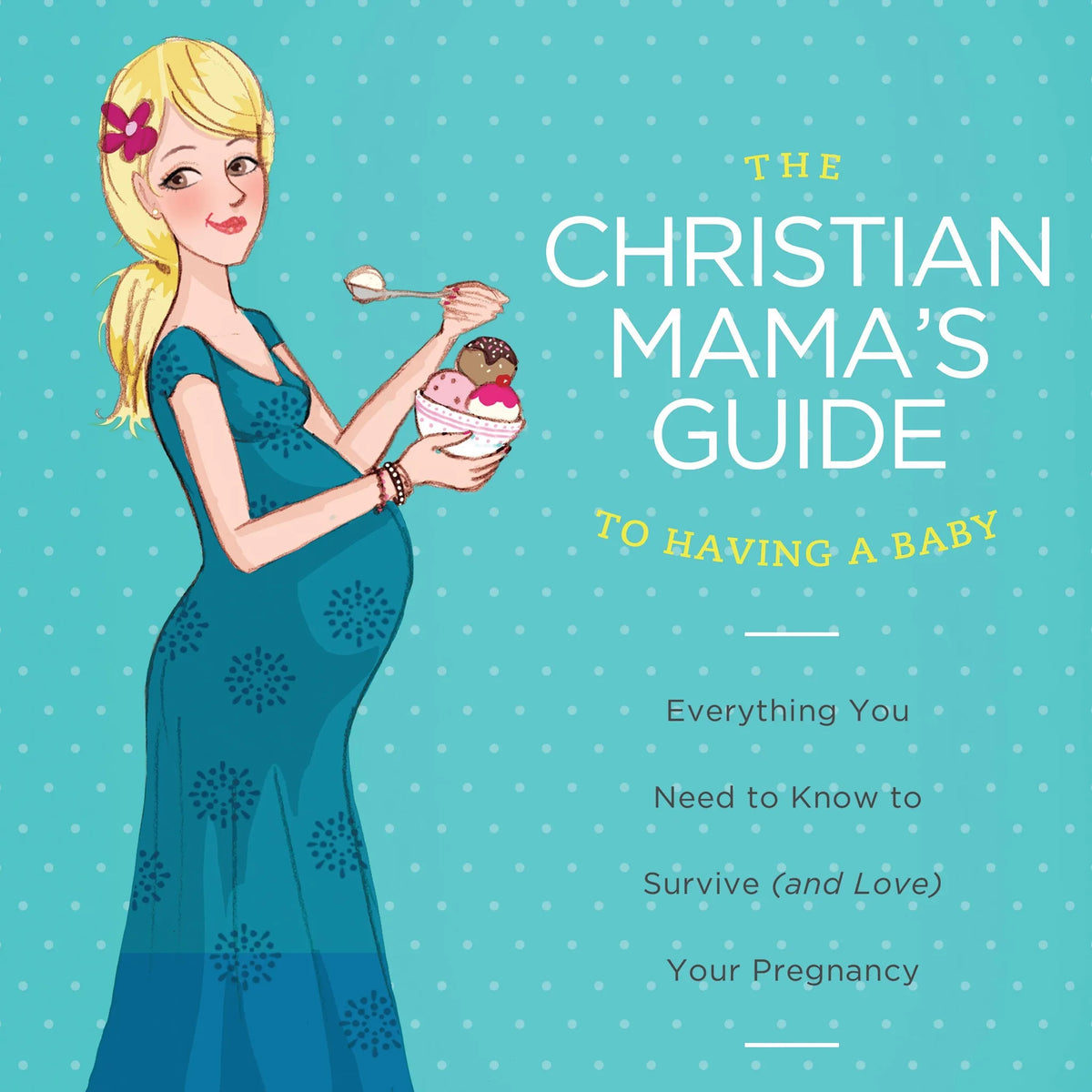 The Christian Mama's Guide to Having a Baby