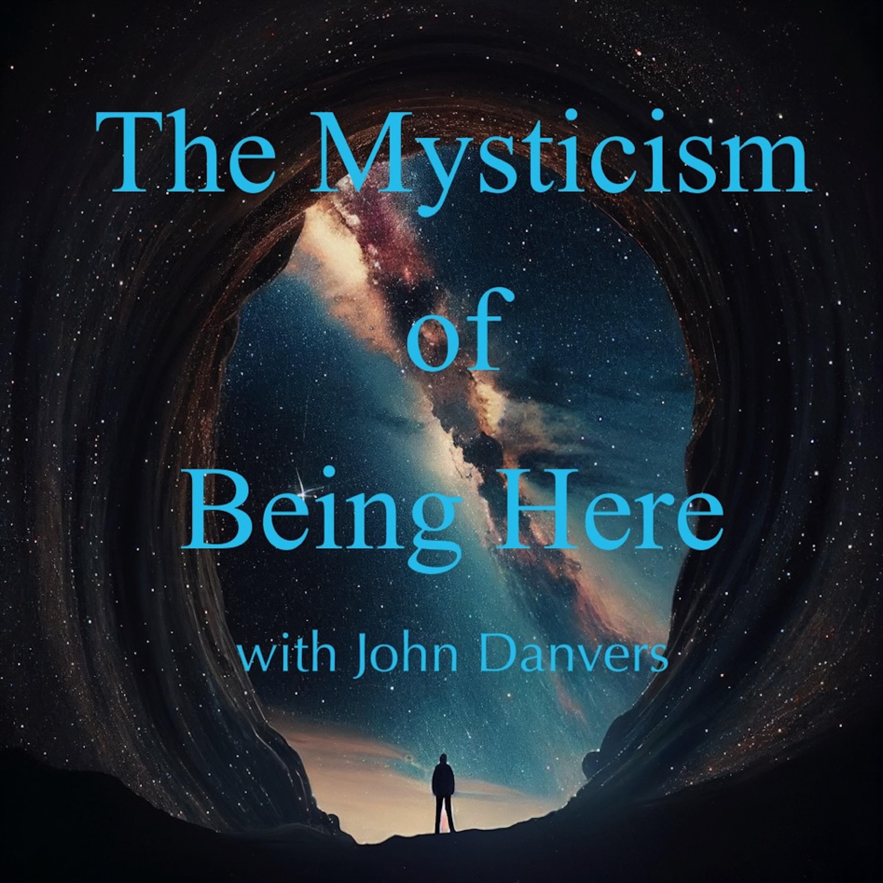 The Mysticism of Being Here with John Danvers
