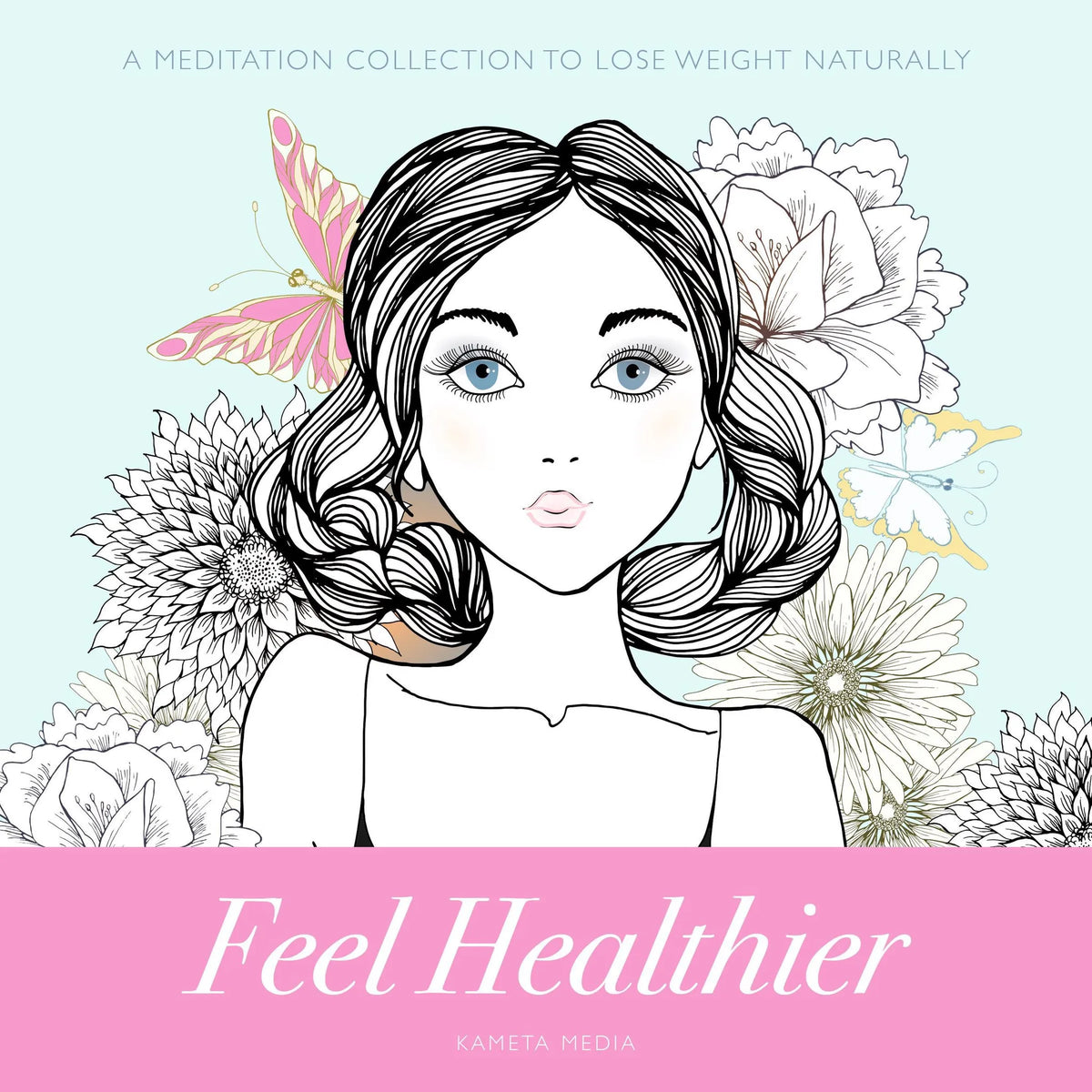 Feel Healthier: A Meditation Collection to Lose Weight Naturally