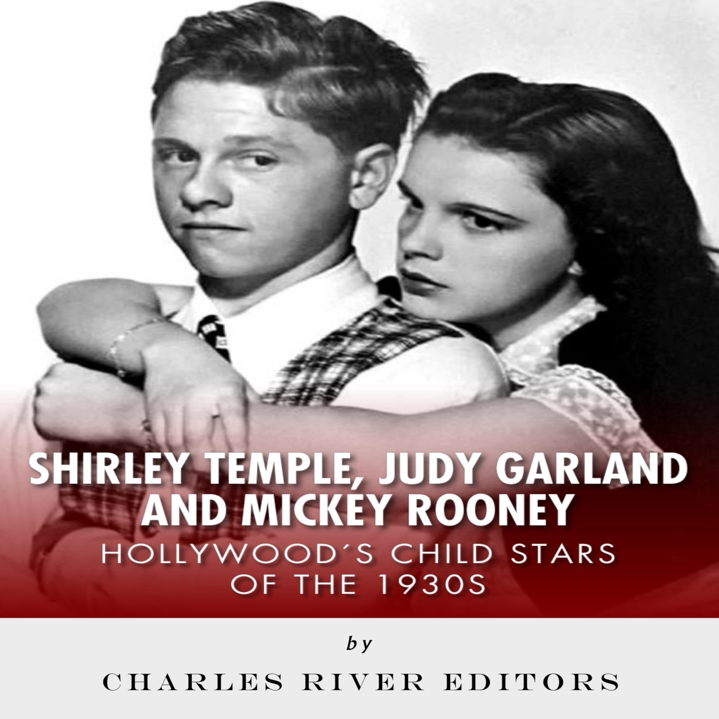 Shirley Temple, Judy Garland, and Mickey Rooney: Hollywood's Child Stars of the 1930s