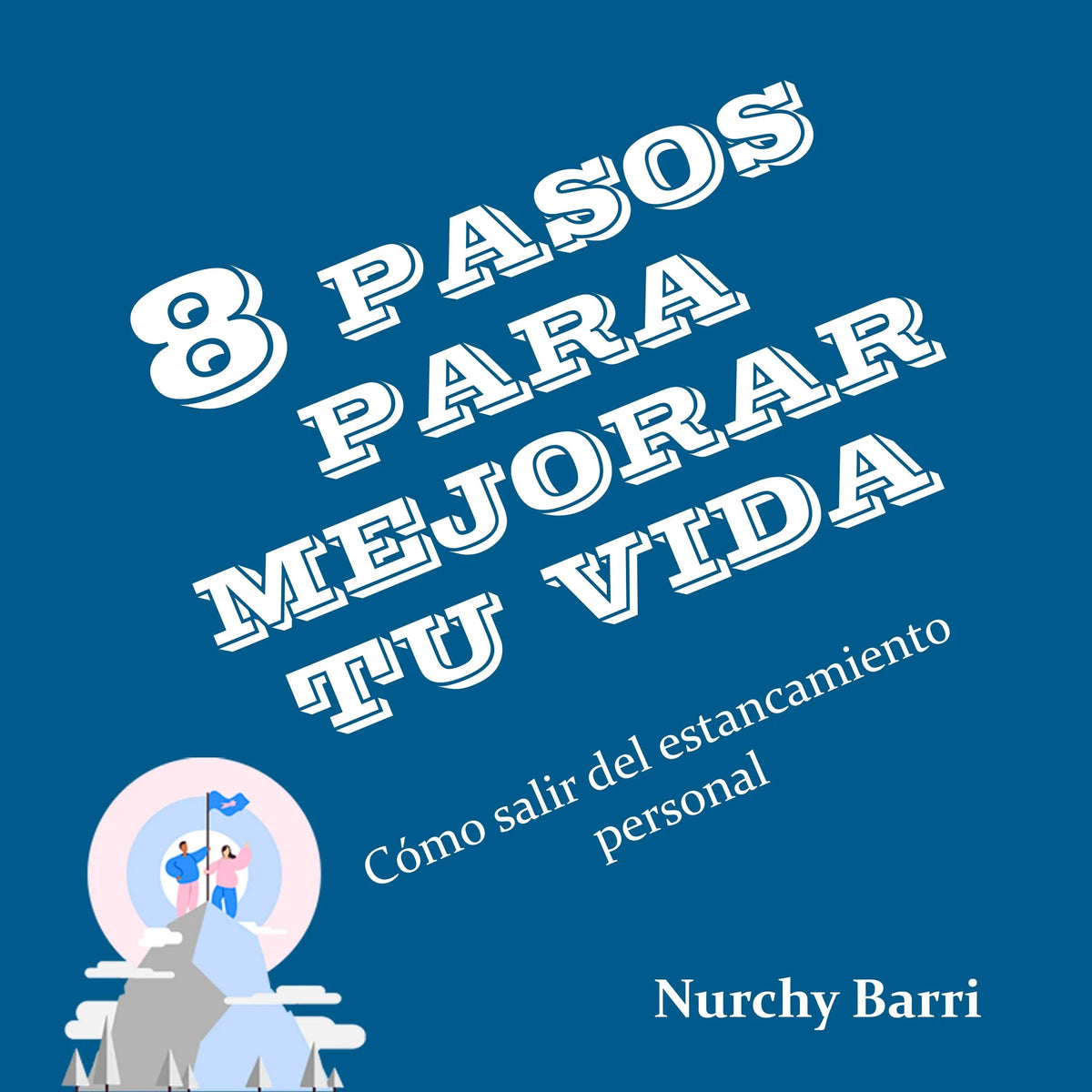 8 PASOS PARA MEJORAR TU VIDA