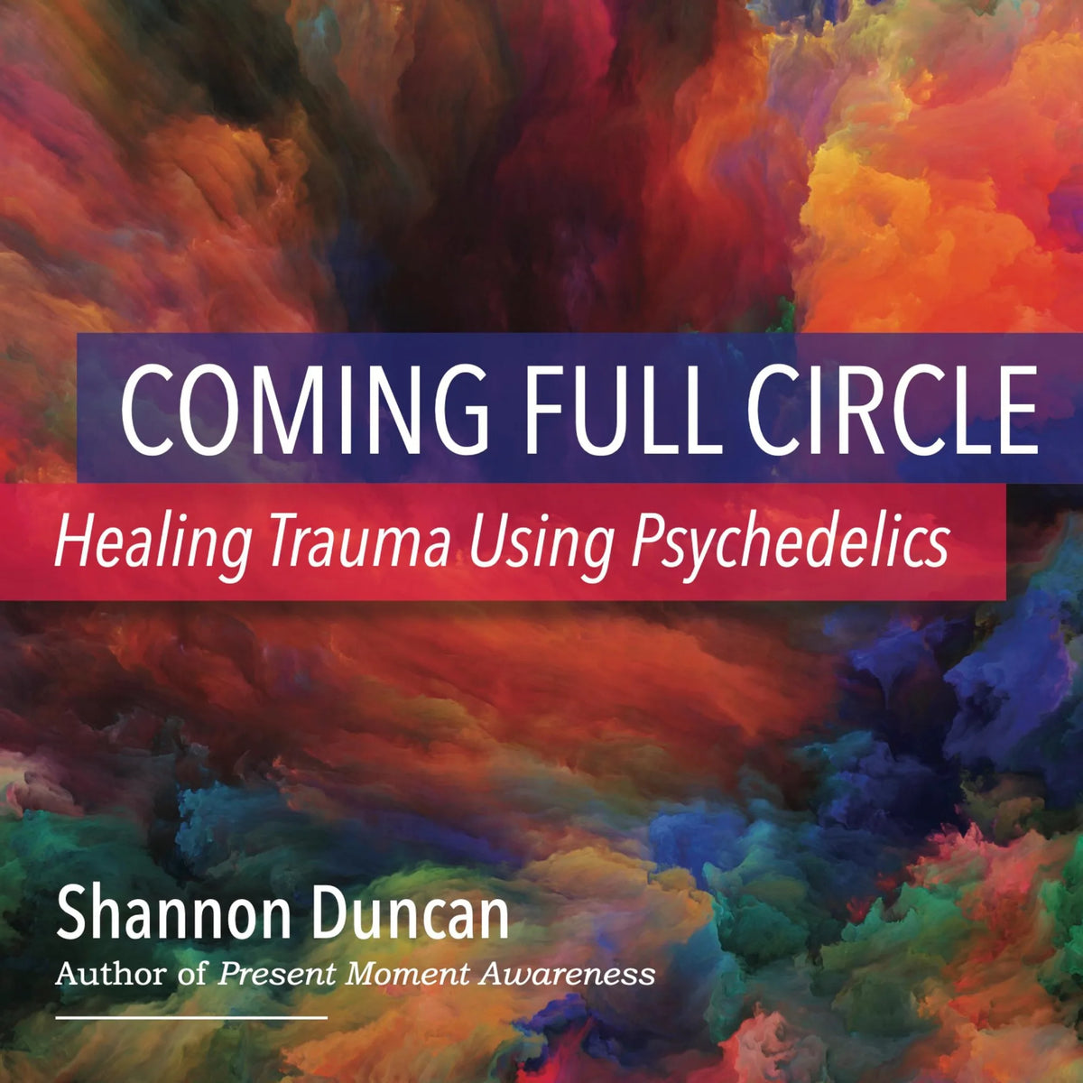 Coming Full Circle: Healing Trauma Using Psychedelics