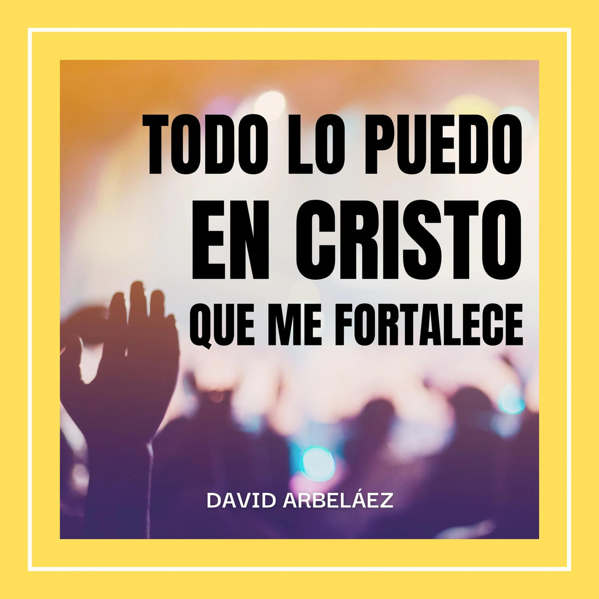 Todo lo Puedo en Cristo que me Fortalece