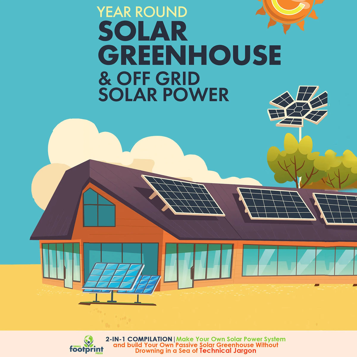 Year Round Solar Greenhouse & Off Grid Solar Power