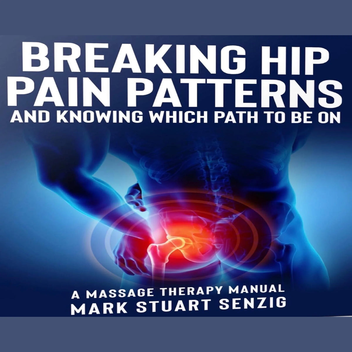 Breaking Hip Pain Patterns: Mastering Hip Massage