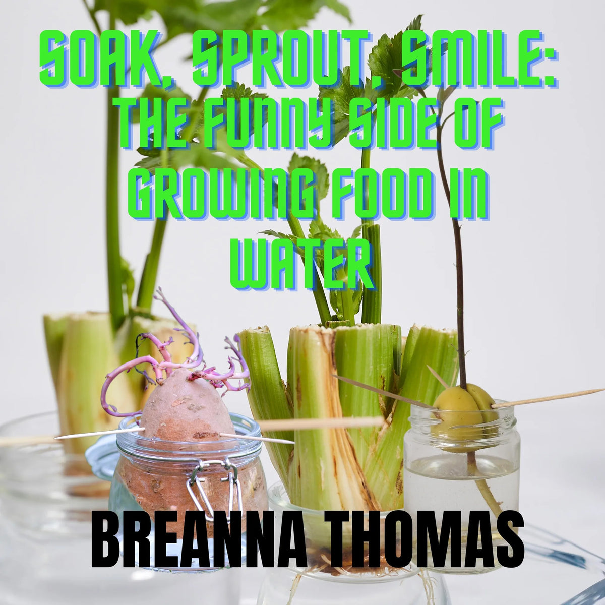 SOAK, SPROUT, SMILE: The funny side of growing food in water