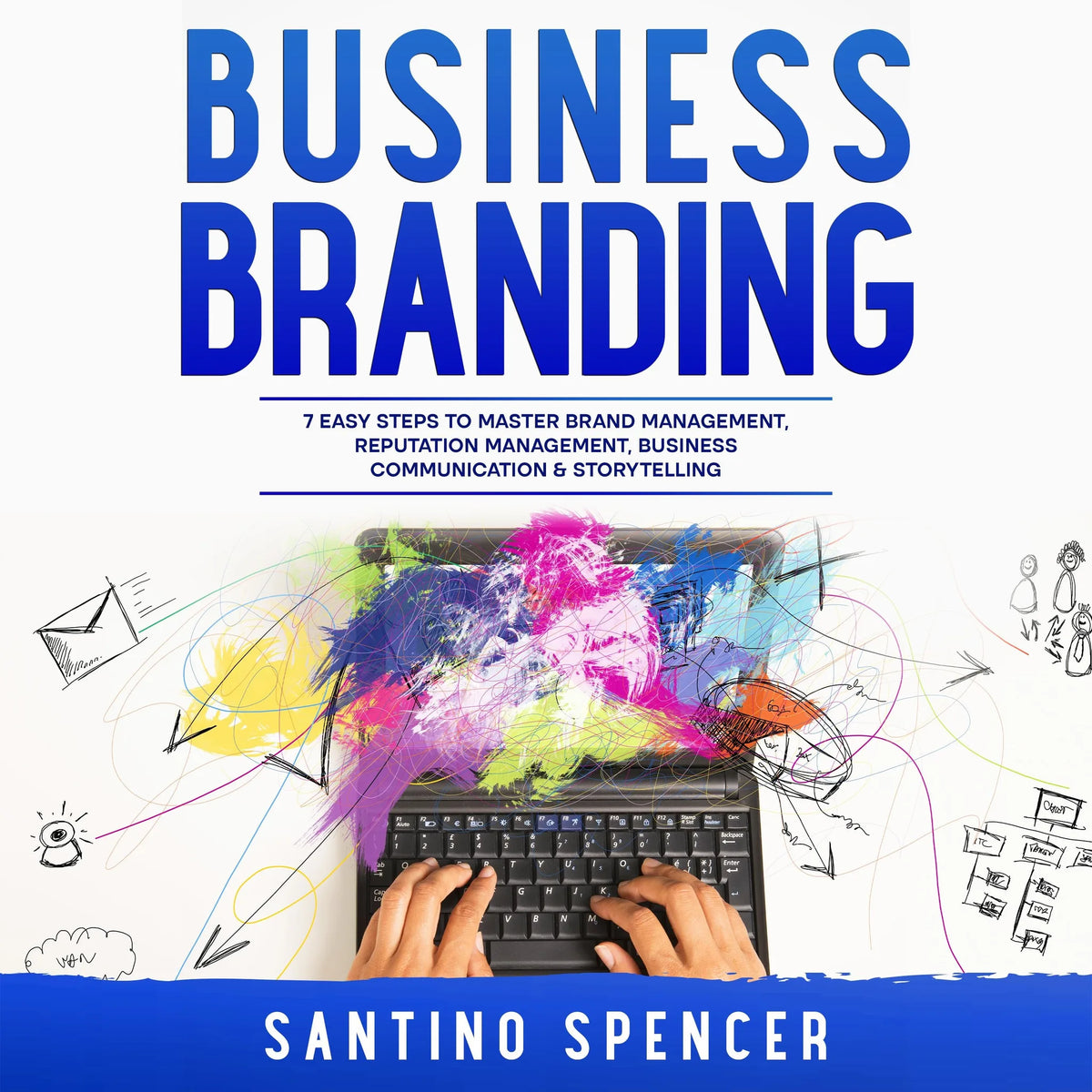 Business Branding: 7 Easy Steps to Master Brand Management, Reputation Management, Business Communication & Storytelling