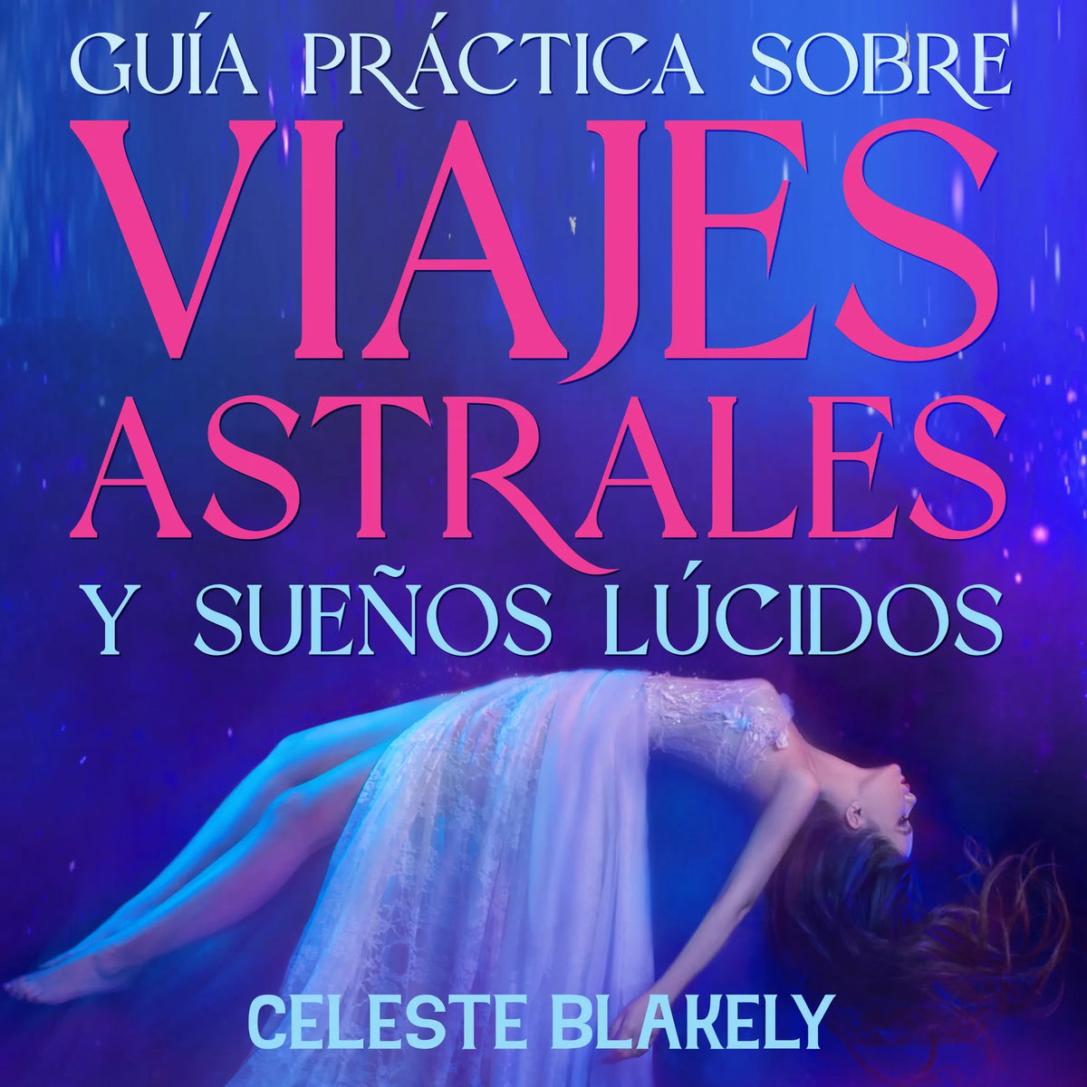 Guía Práctica sobre Viajes Astrales y Sueños Lúcidos