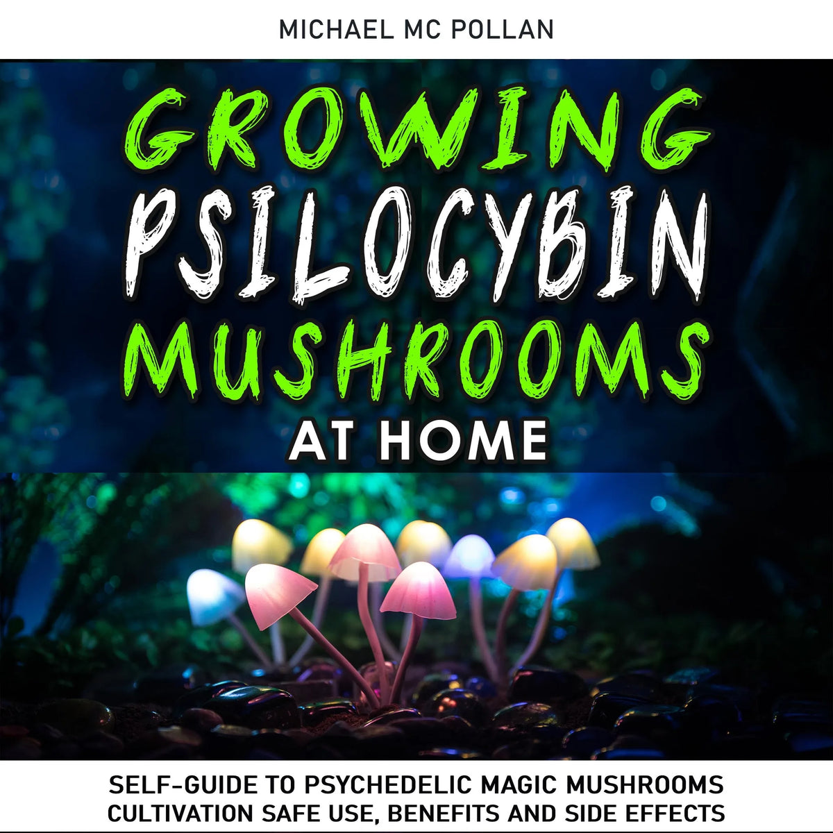 GROWING PSILOCYBIN MUSHROOMS AT HOME