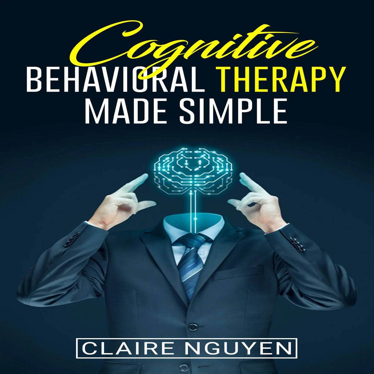 COGNITIVE BEHAVIORAL THERAPY MADE SIMPLE