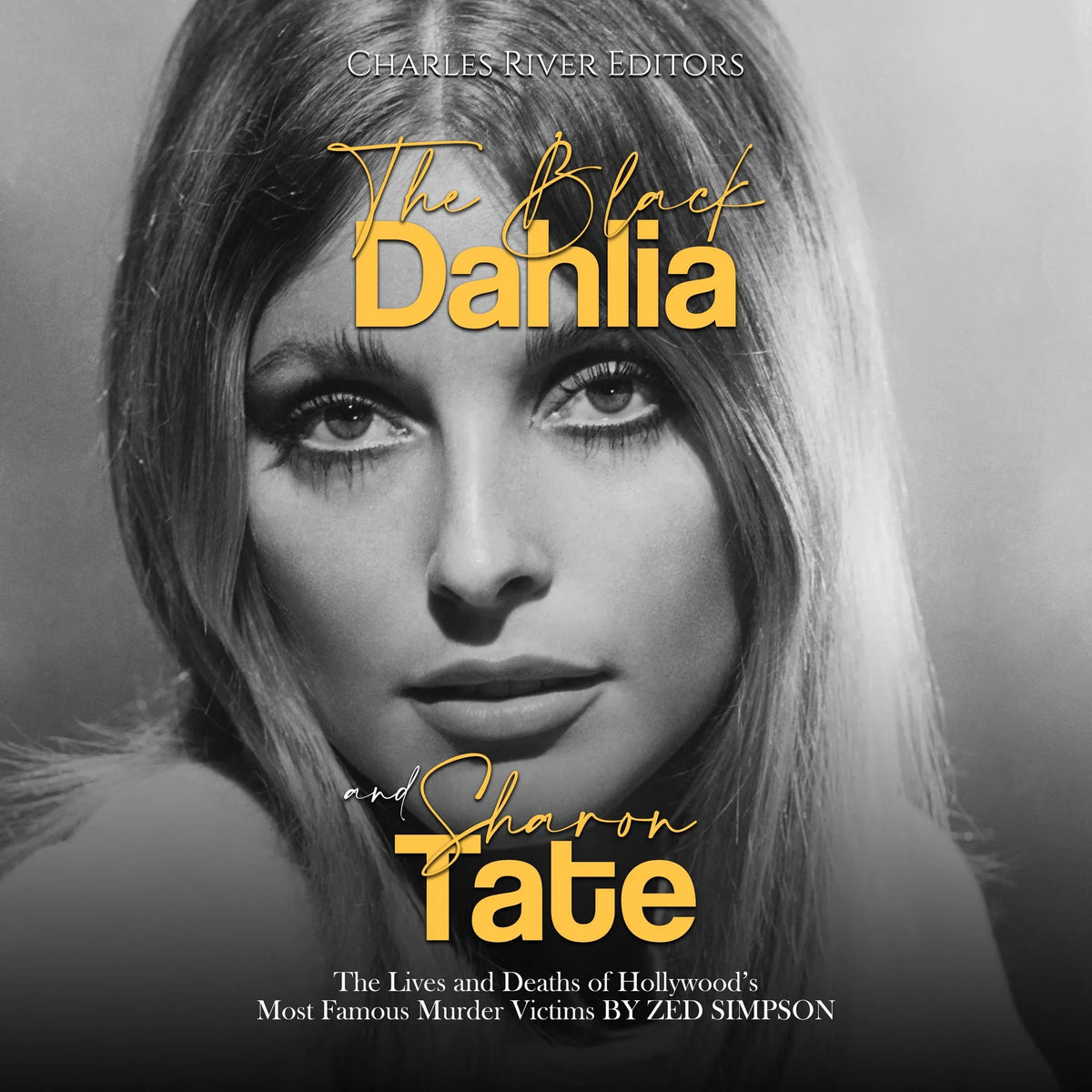 The Black Dahlia and Sharon Tate: The Lives and Deaths of Hollywood’s Most Famous Murder Victims