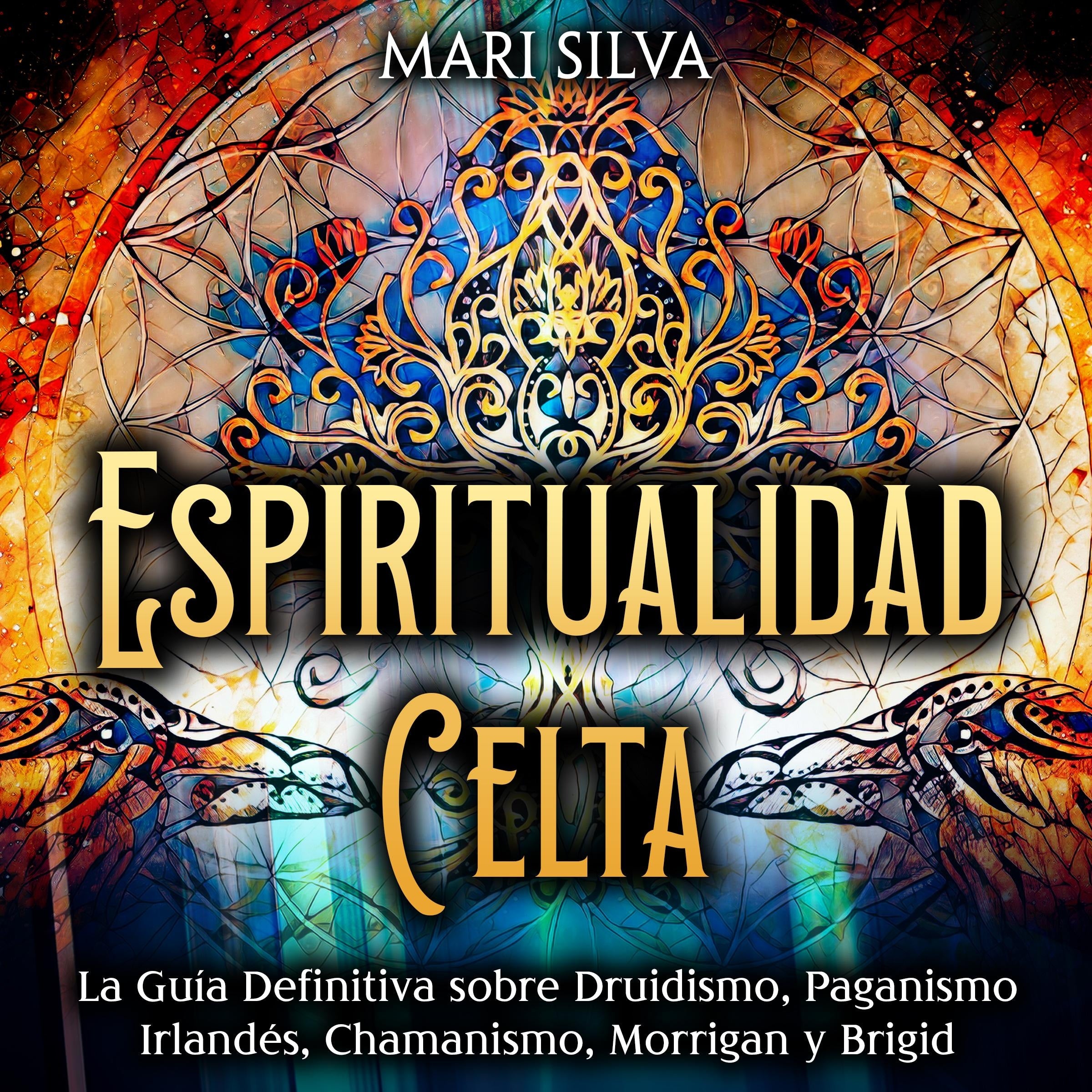 Espiritualidad Celta: La Guía Definitiva sobre Druidismo, Paganismo Irlandés, Chamanismo, Morrigan y Brigid