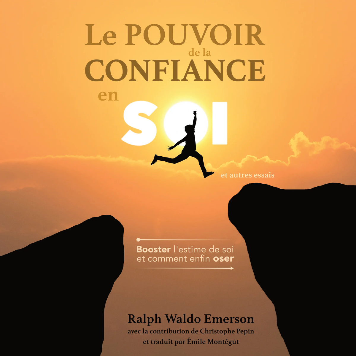 Le Pouvoir de la Confiance en Soi et autres essais