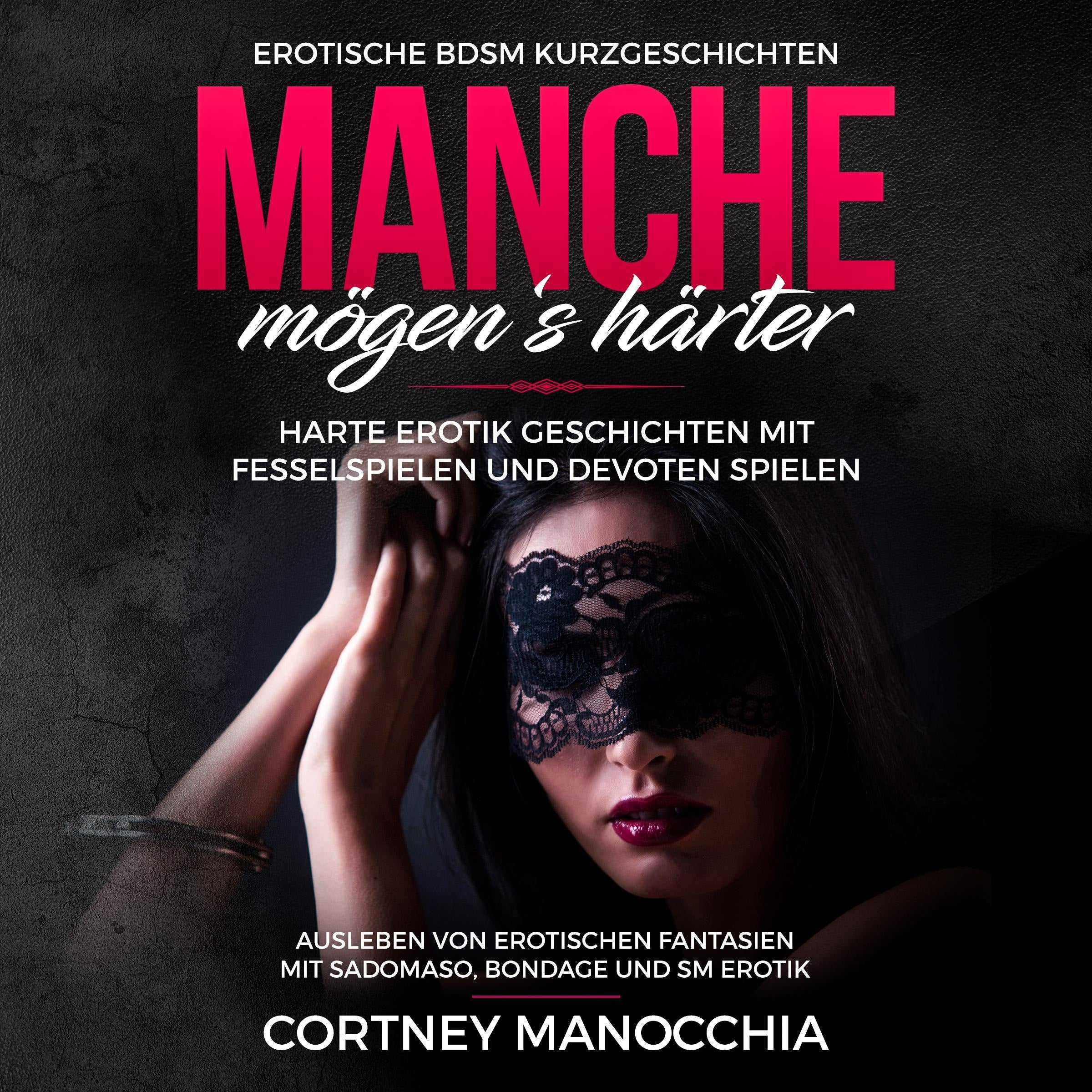 Manche mögen's härter. Erotische BDSM Kurzgeschichten. Harte Erotik Geschichten mit Fesselspielen und devoten Spielen