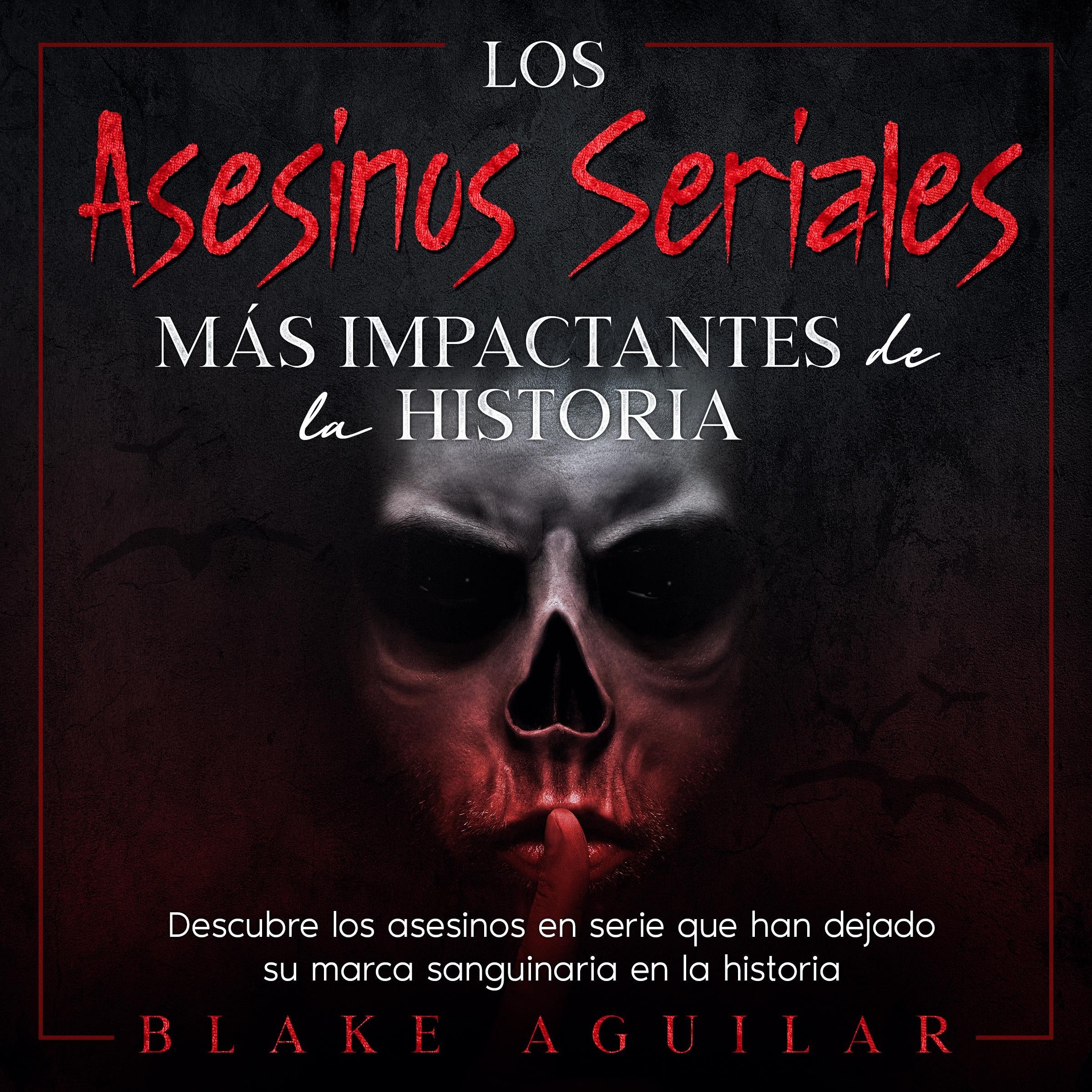 Los Asesinos Seriales más Impactantes de la Historia
