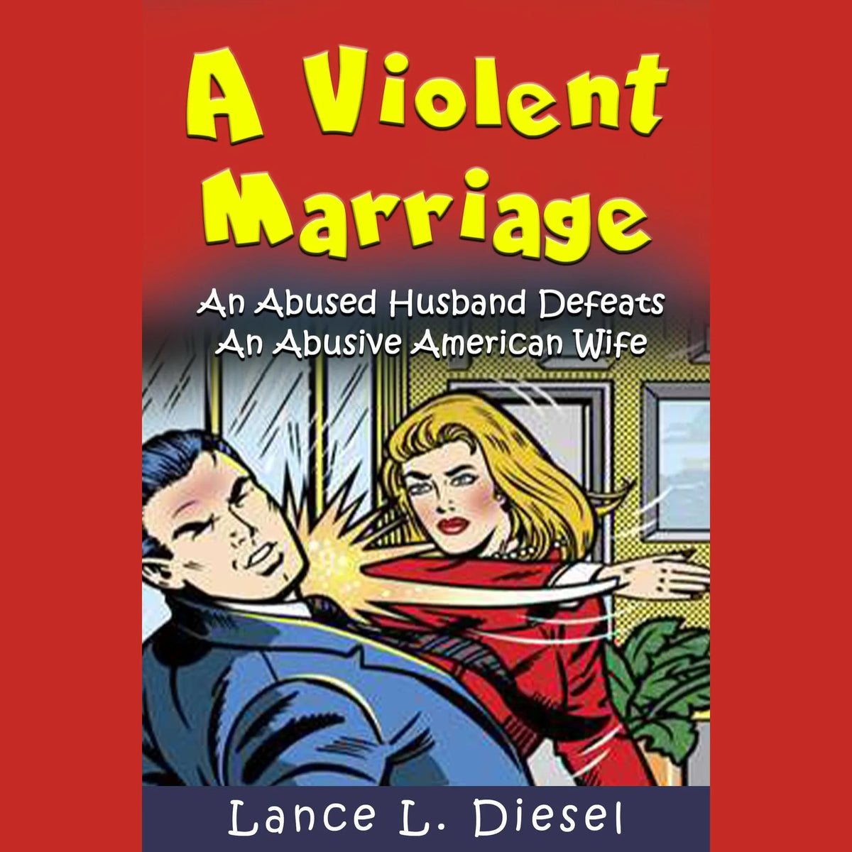 A Violent Marriage: An Abused Husband Defeats An Abusive American Wife