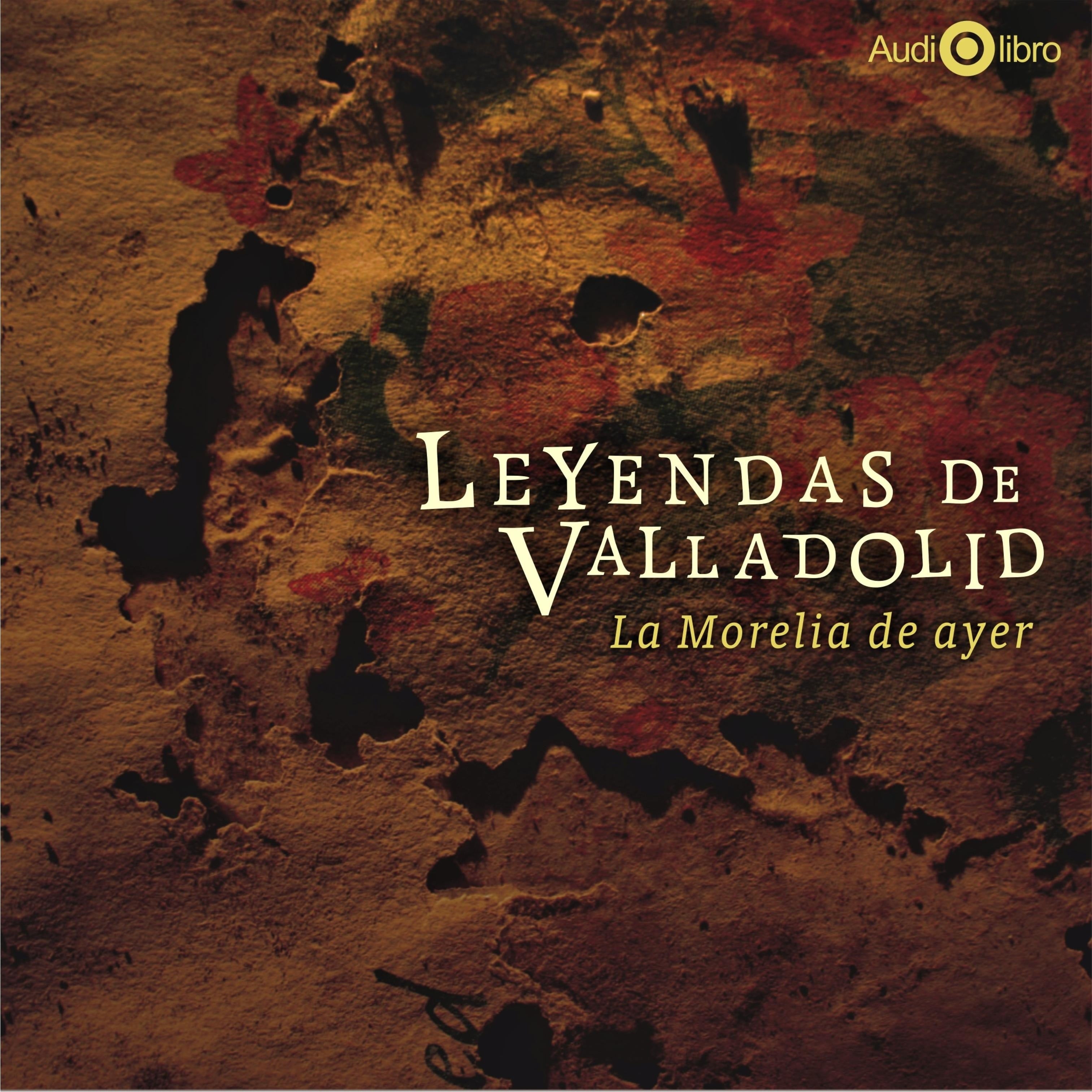 Leyendas de Valadolid. La Morelia de Ayer