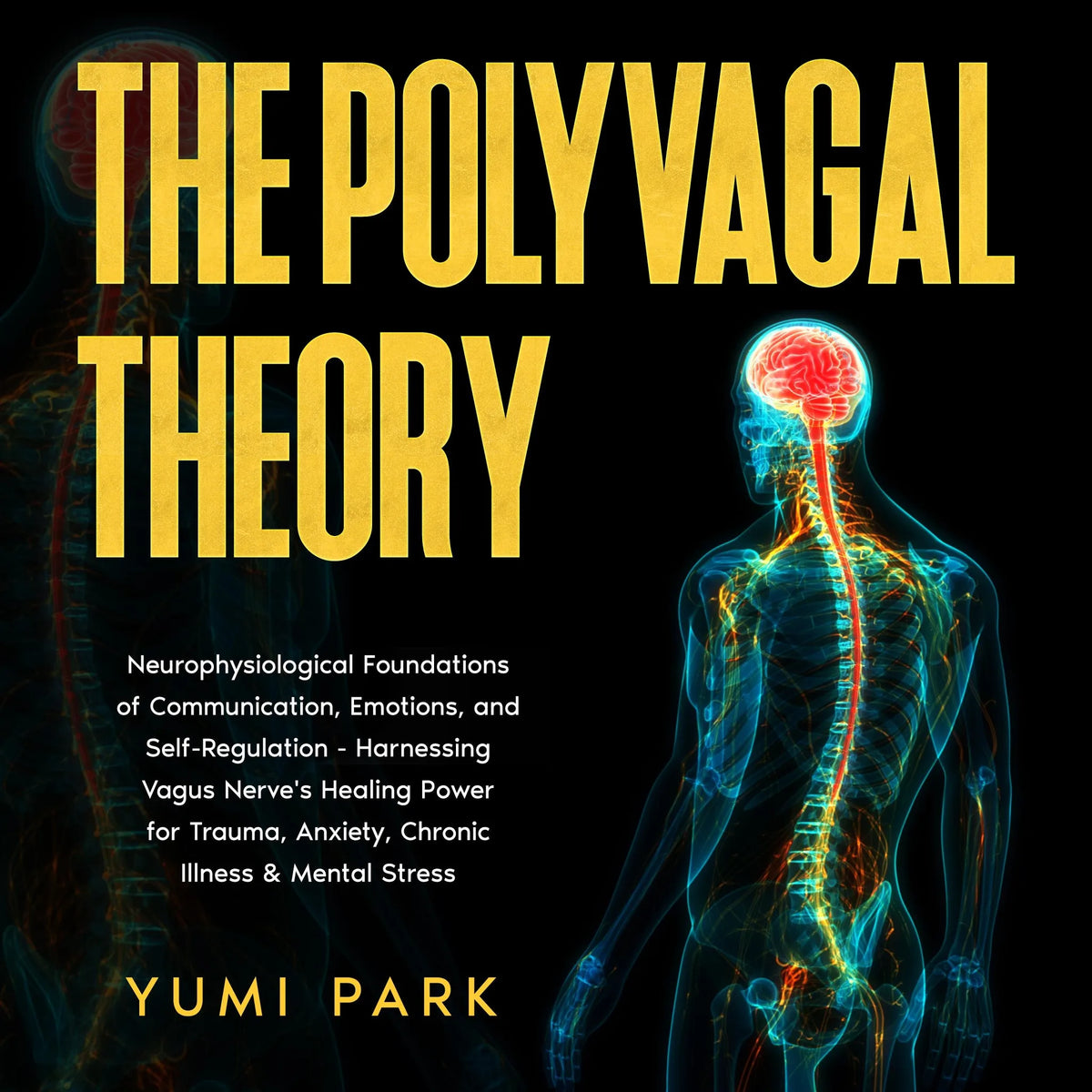 The Polyvagal Theory: Neurophysiological Foundations of Communication, Emotions, and Self-Regulation - Harnessing Vagus Nerve's Healing Power for Trauma, Anxiety, Chronic Illness & Mental Stress.