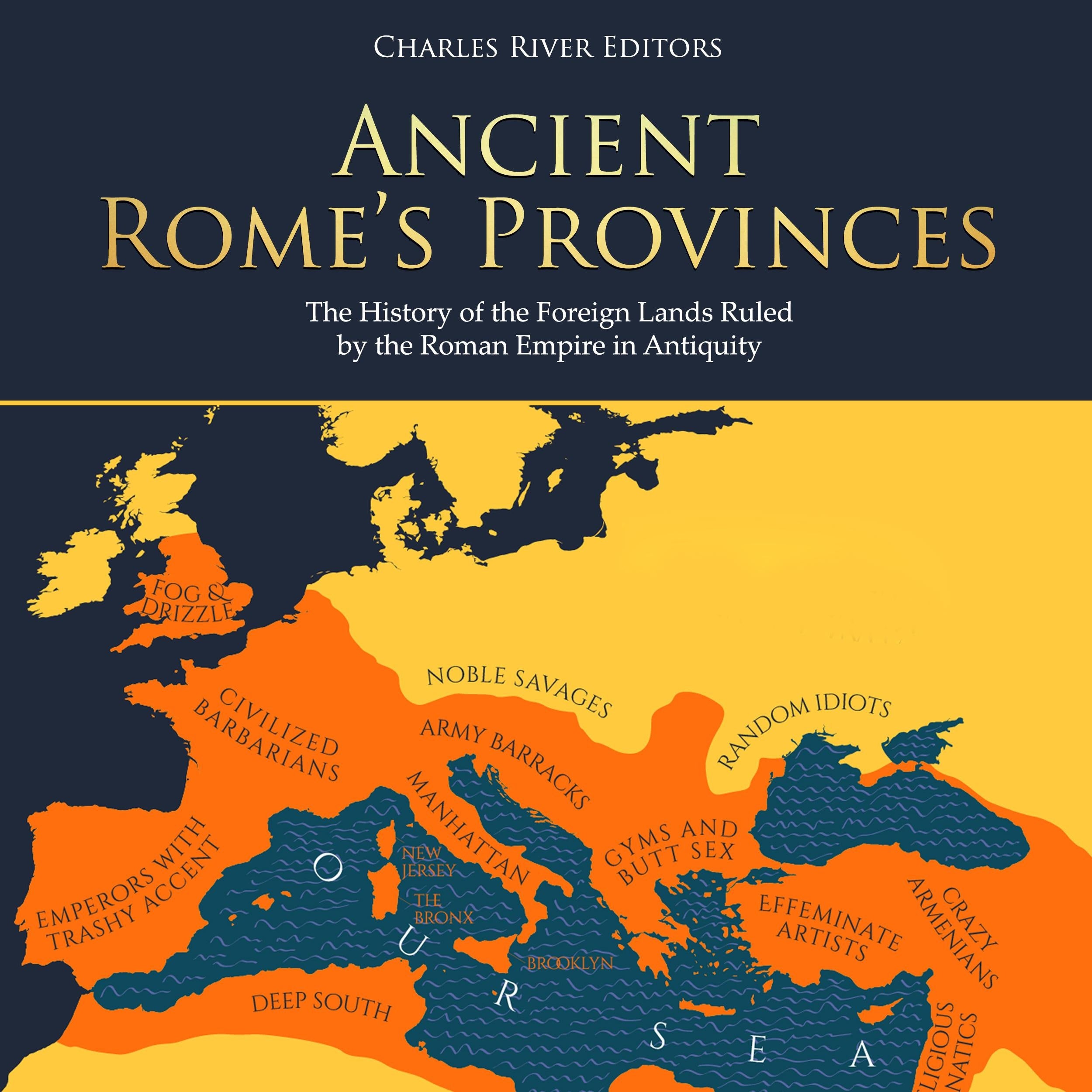 Ancient Rome's Provinces: The History of the Foreign Lands Ruled by the Roman Empire in Antiquity