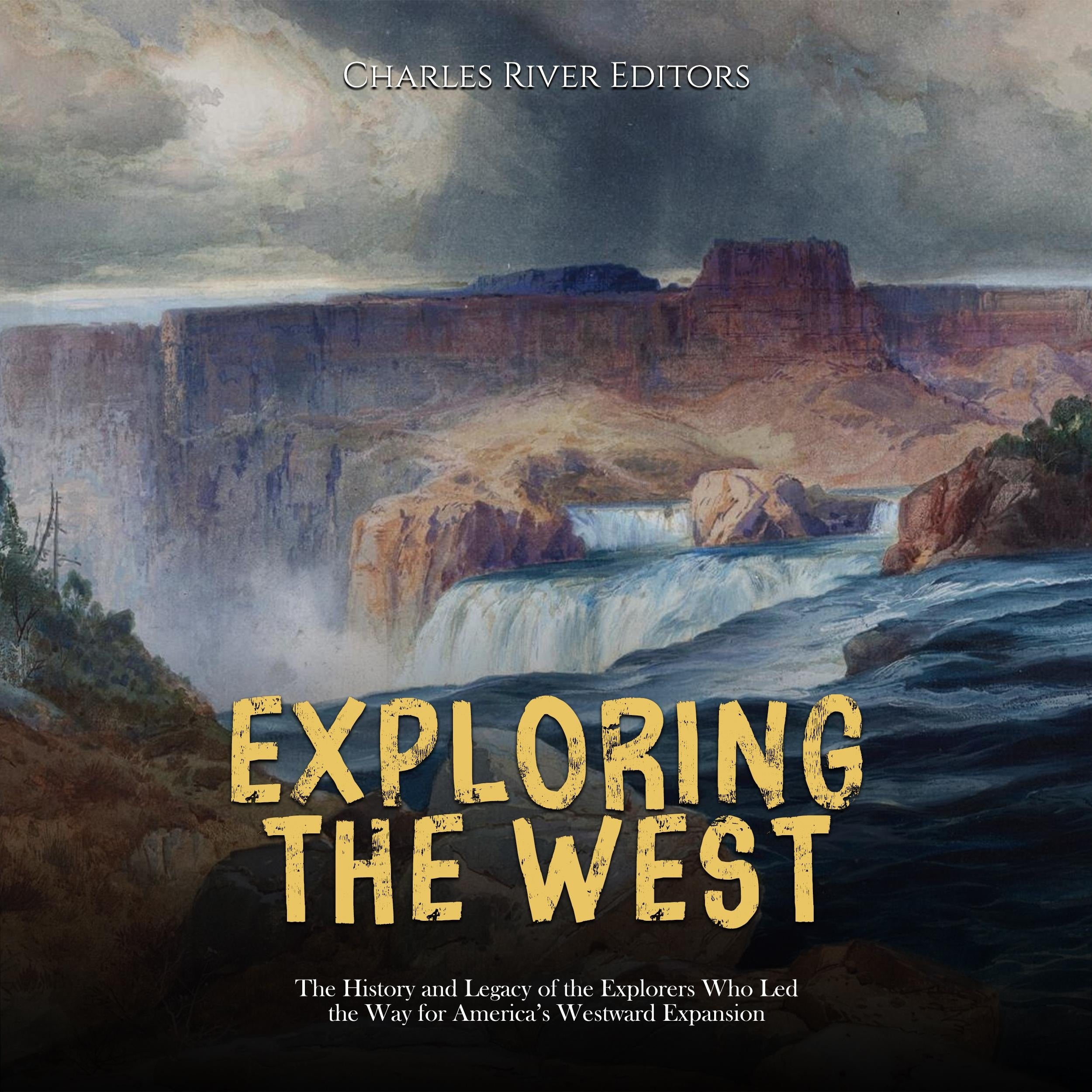 Exploring the West: The History and Legacy of the Explorers Who Led the Way for America's Westward Expansion