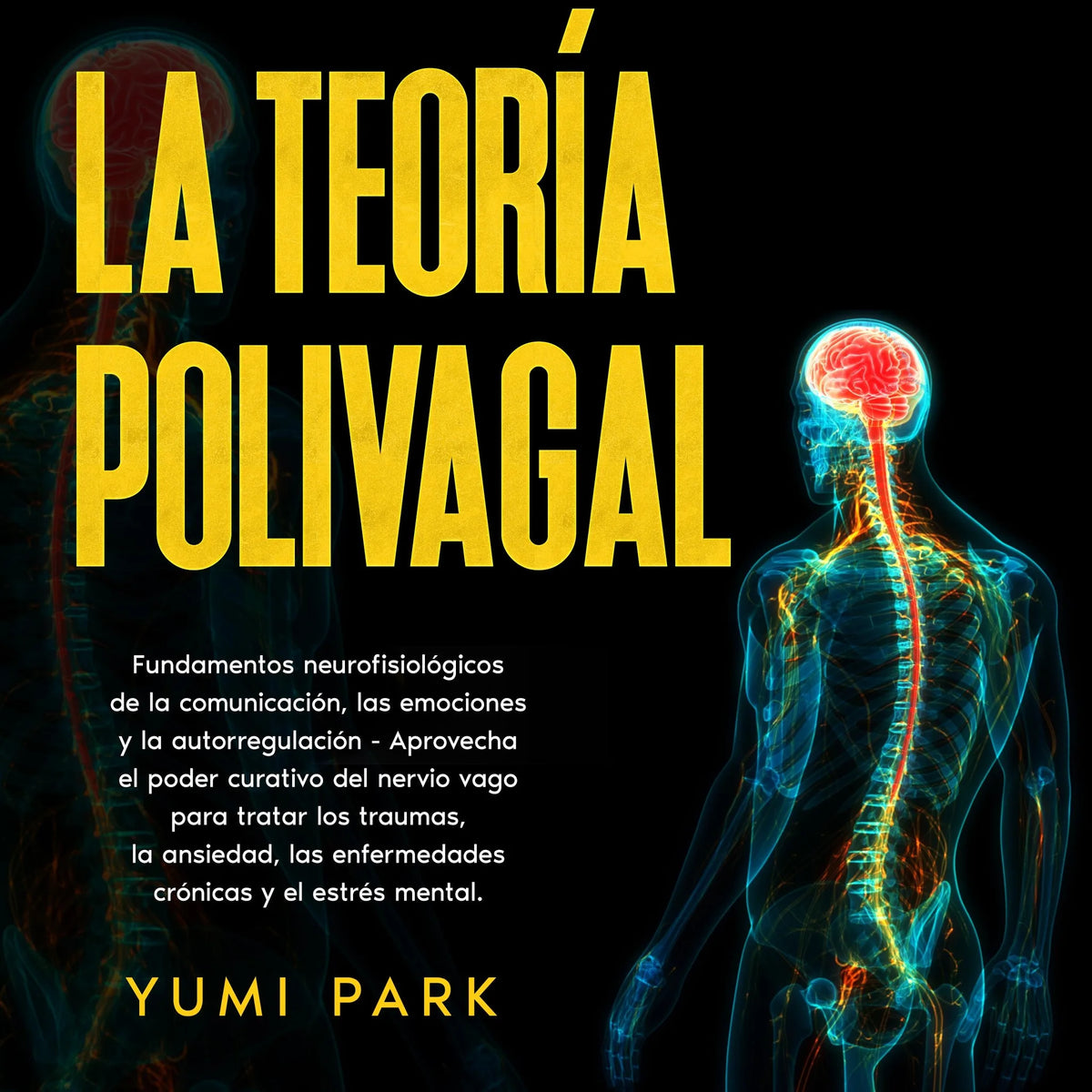 La Teoría Polivagal: Fundamentos neurofisiológicos de la comunicación, las emociones y la autorregulación - Aprovecha el poder curativo del nervio vago para tratar los traumas, la ansiedad, las enfermedades crónicas y el estrés mental.