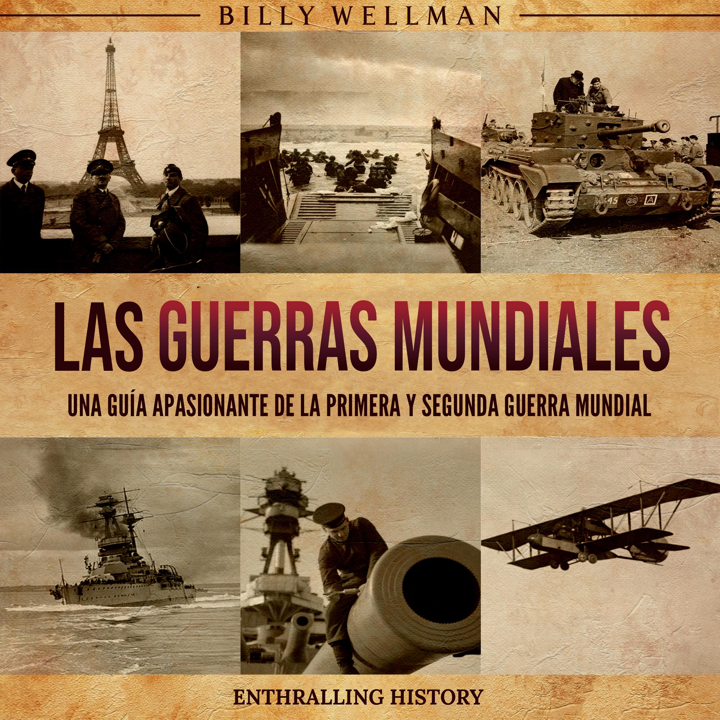 Las Guerras Mundiales: Una guía apasionante de la Primera y Segunda Guerra Mundial