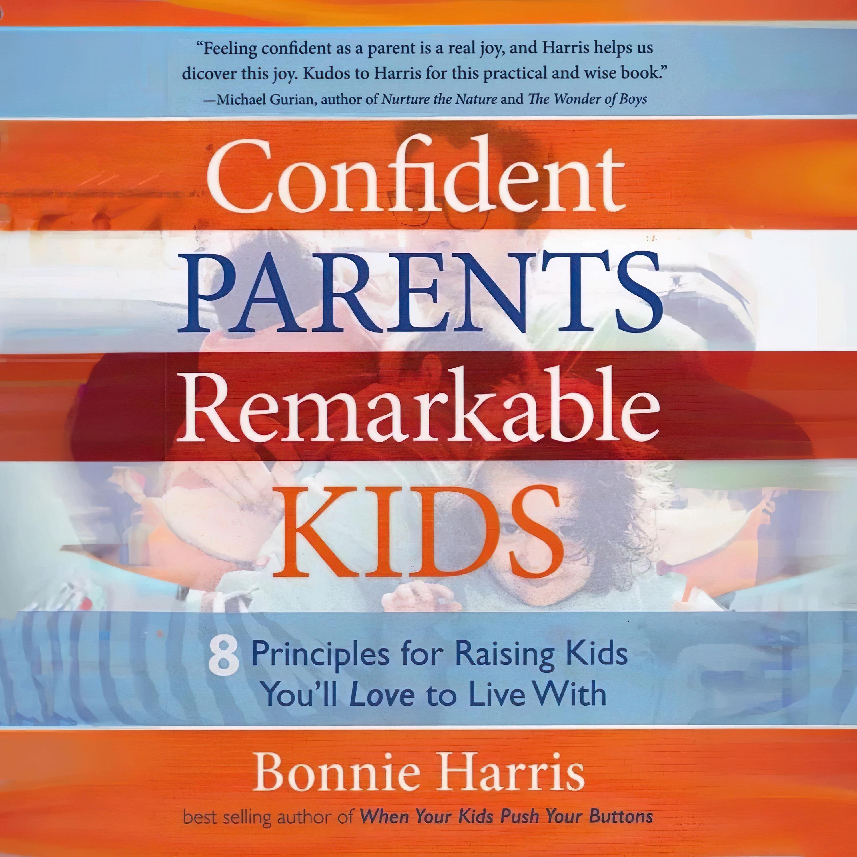 Confident Parents, Remarkable Kids: 8 Principles for Raising Kids You'll Love to Live With