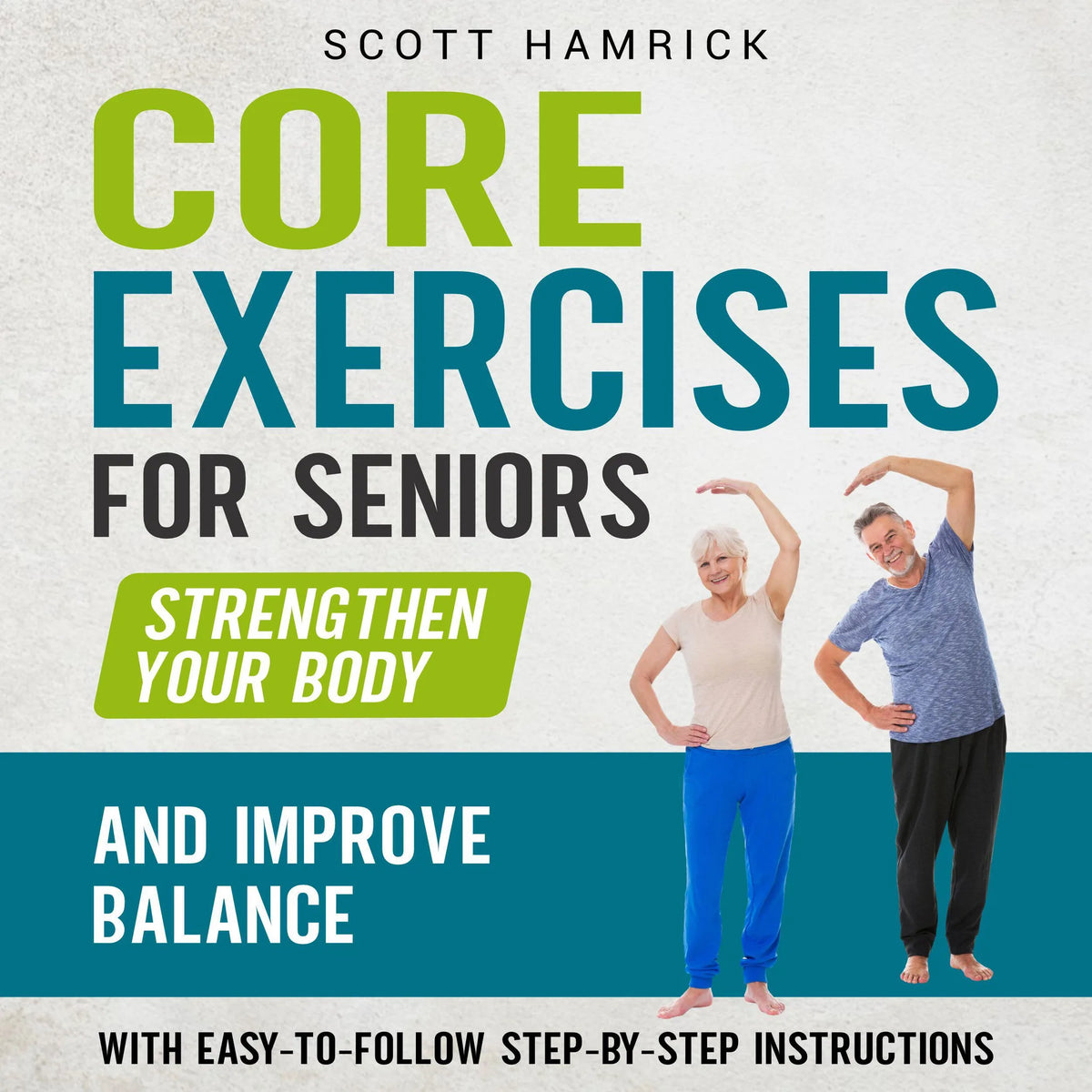 Core Exercises for Seniors: Strengthen Your Body and Improve Balance with Easy-to-Follow Step-by-Step Instructions