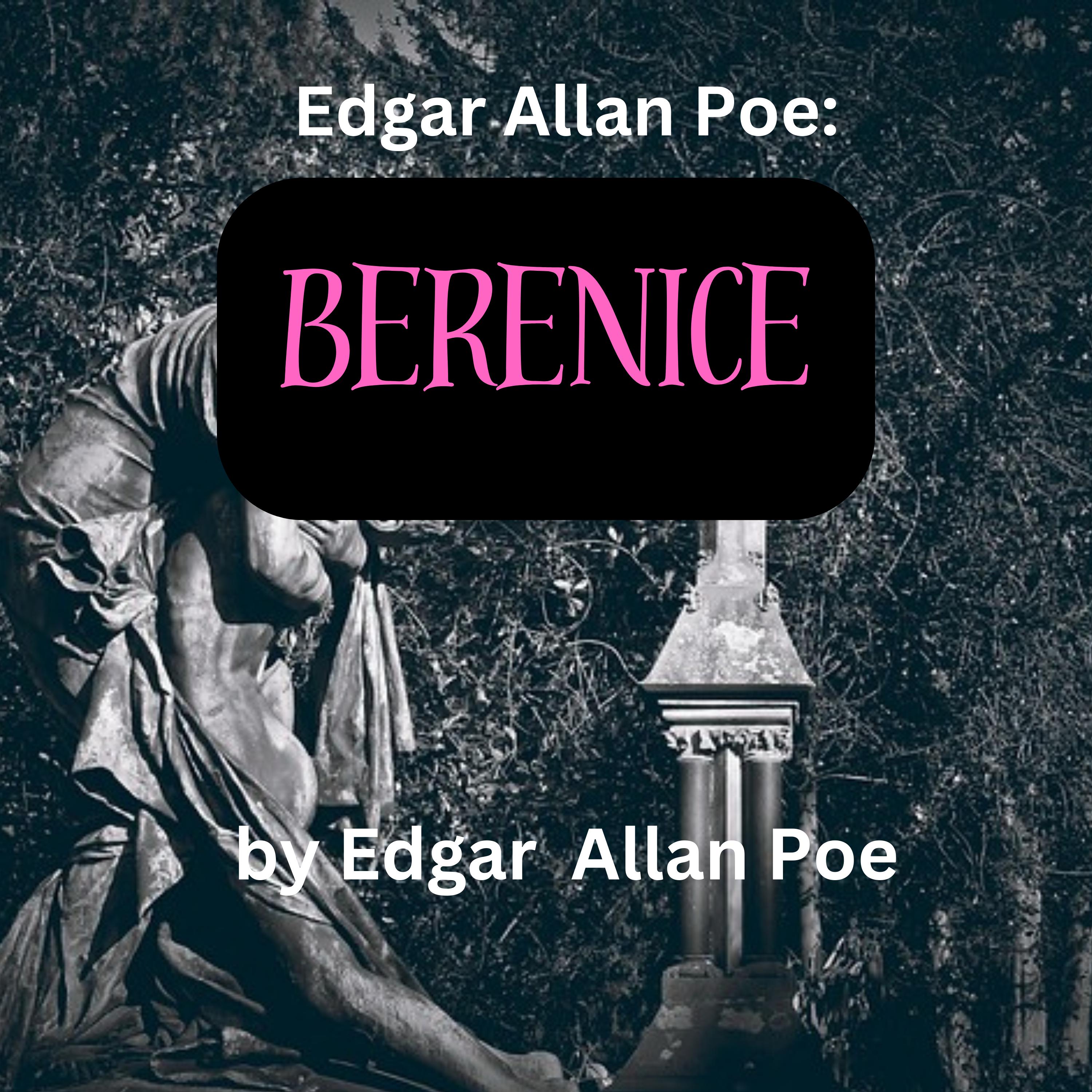 Edgar Allen Poe:  Berenice