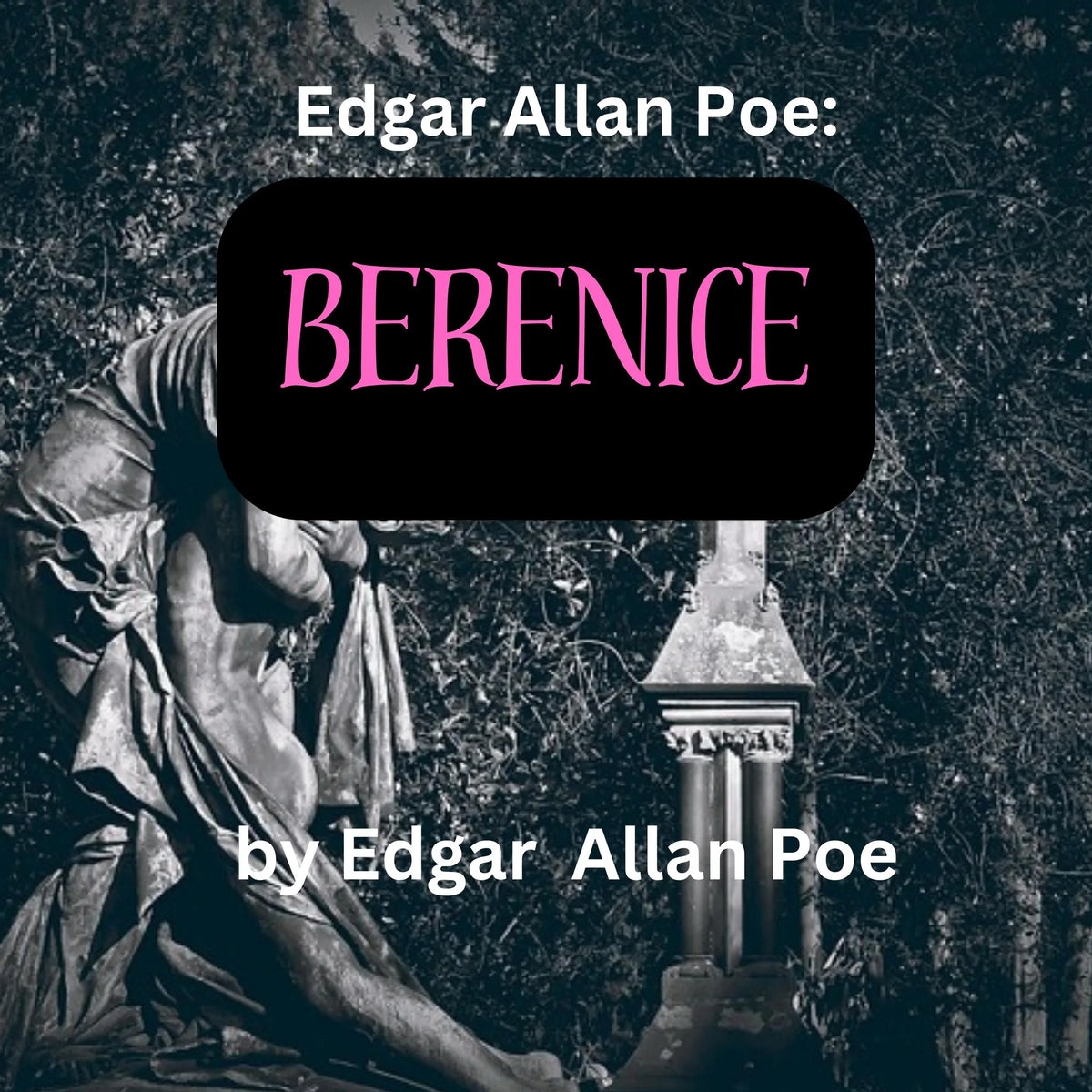 Edgar Allen Poe:  Berenice