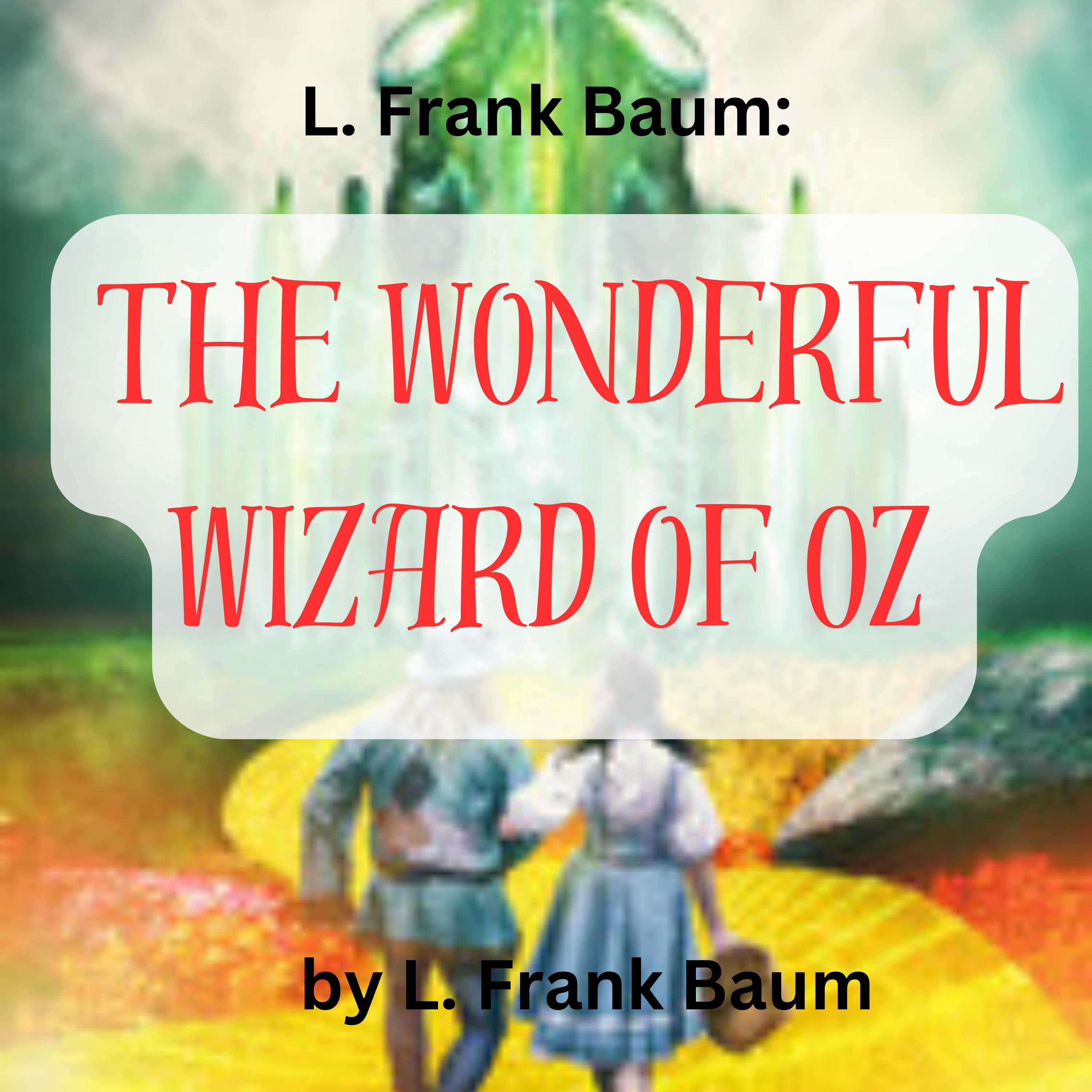 L. Frank Baum:  The Wonderful Wizard of Oz