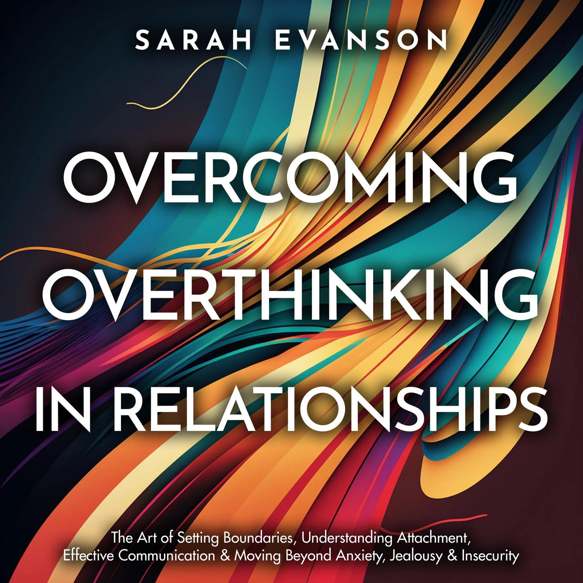 Overcoming Overthinking In Relationships