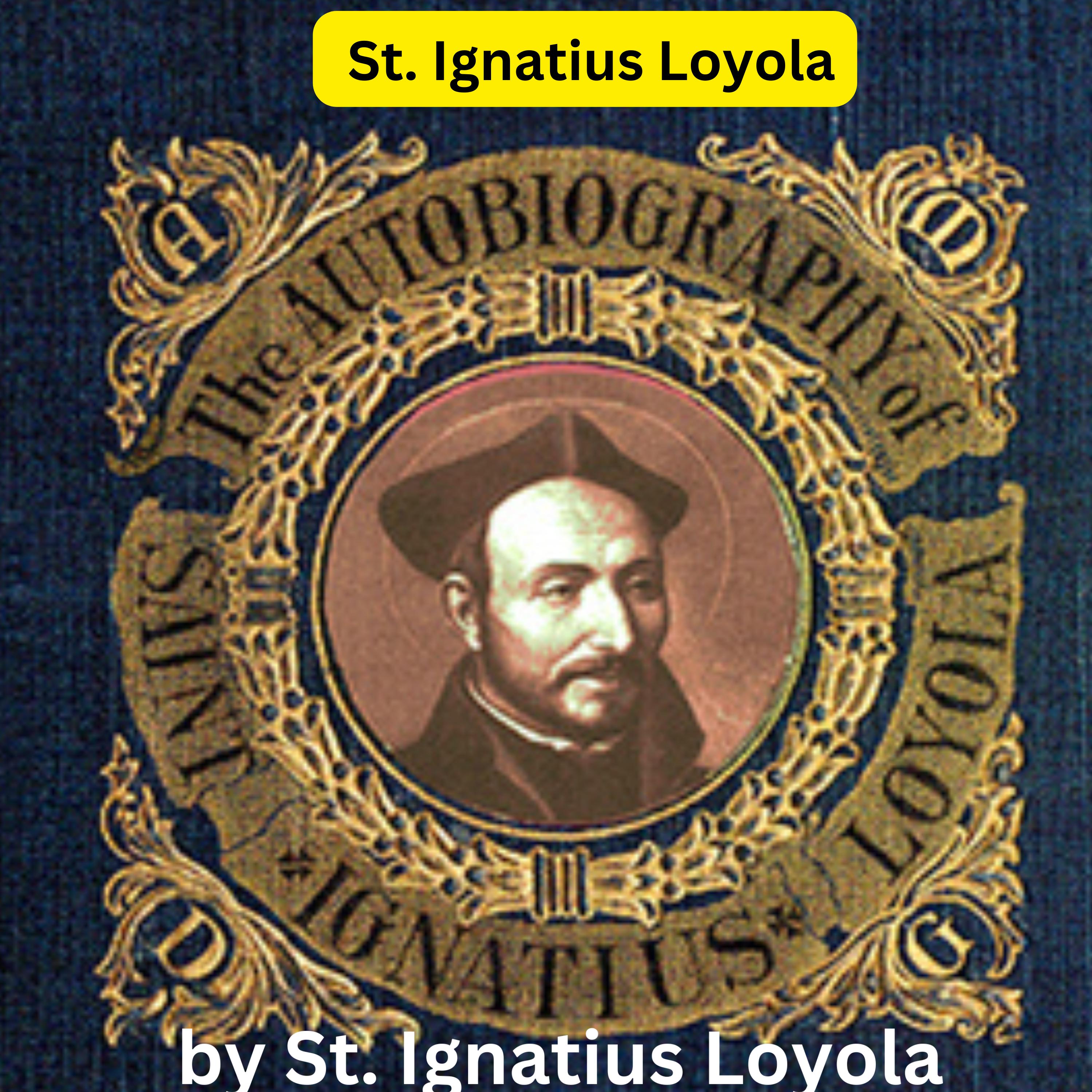 St. Ignatius Loyola:  The Autobiography of St. Ignatius Loyola