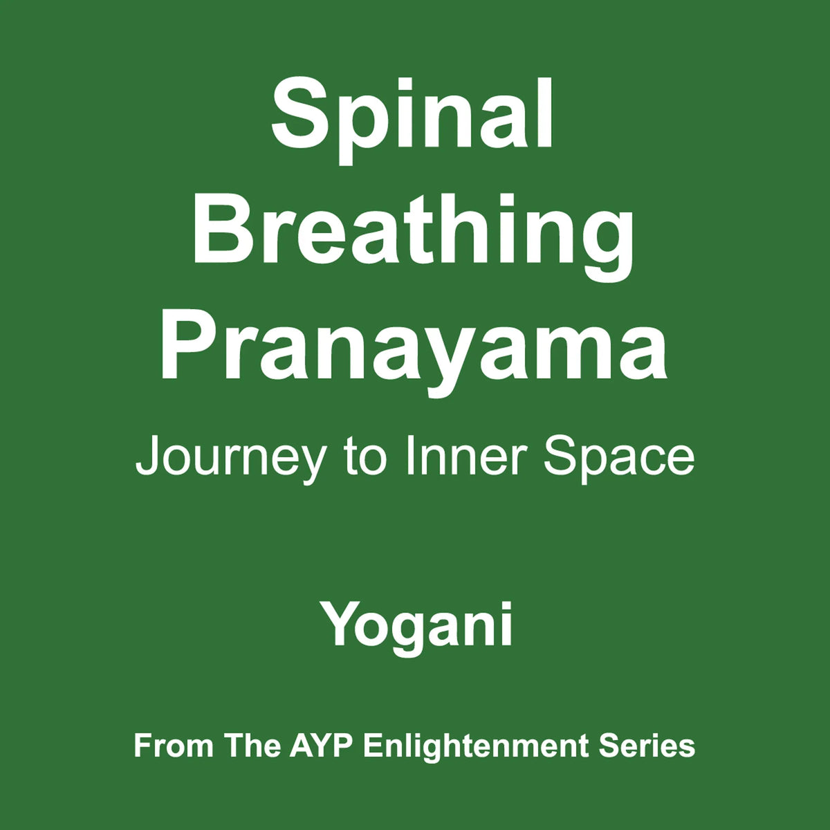 Spinal Breathing Pranayama - Journey to Inner Space (AYP Enlightenment Series Book 2)