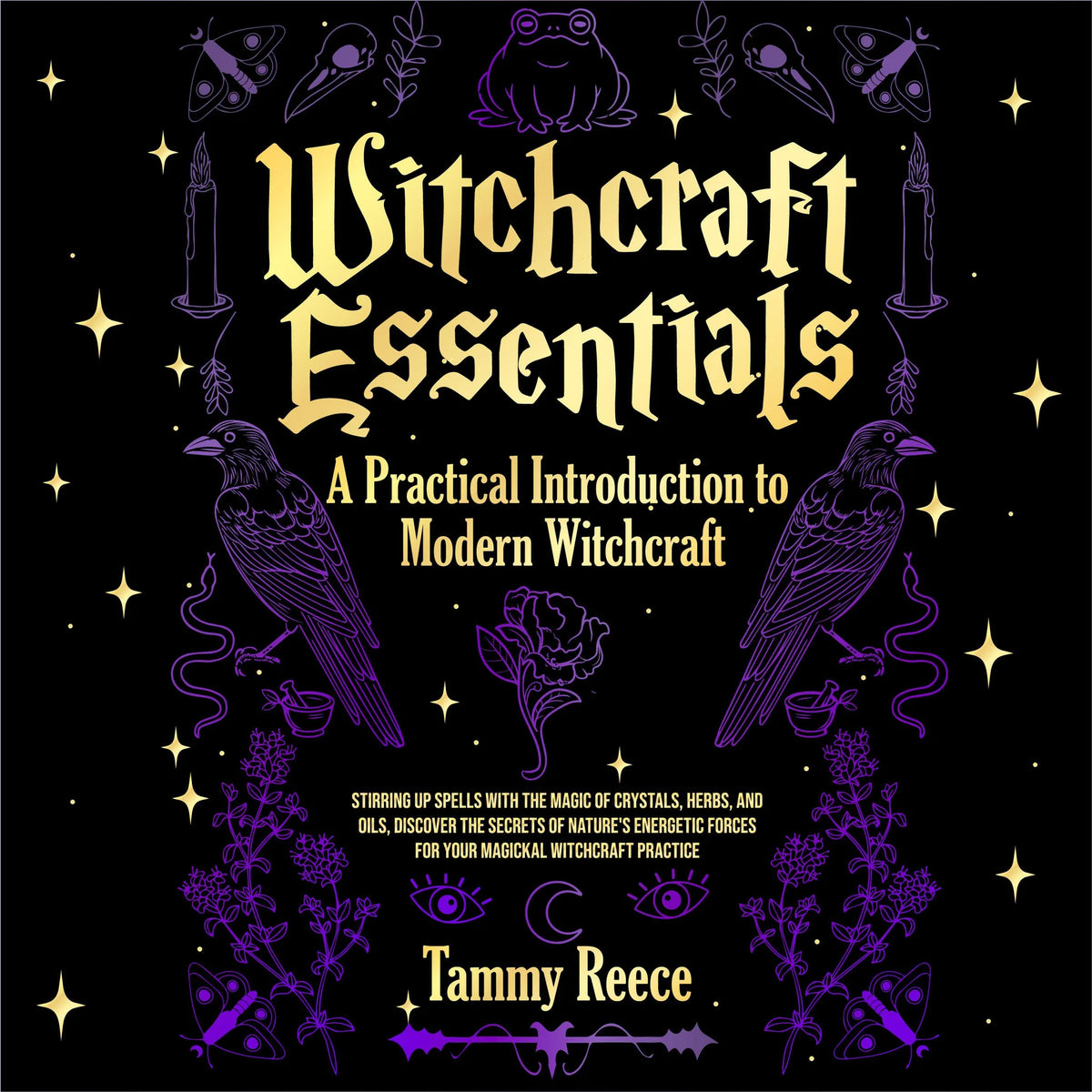 Witchcraft Essentials:  A Practical Introduction to  Modern Witchcraft