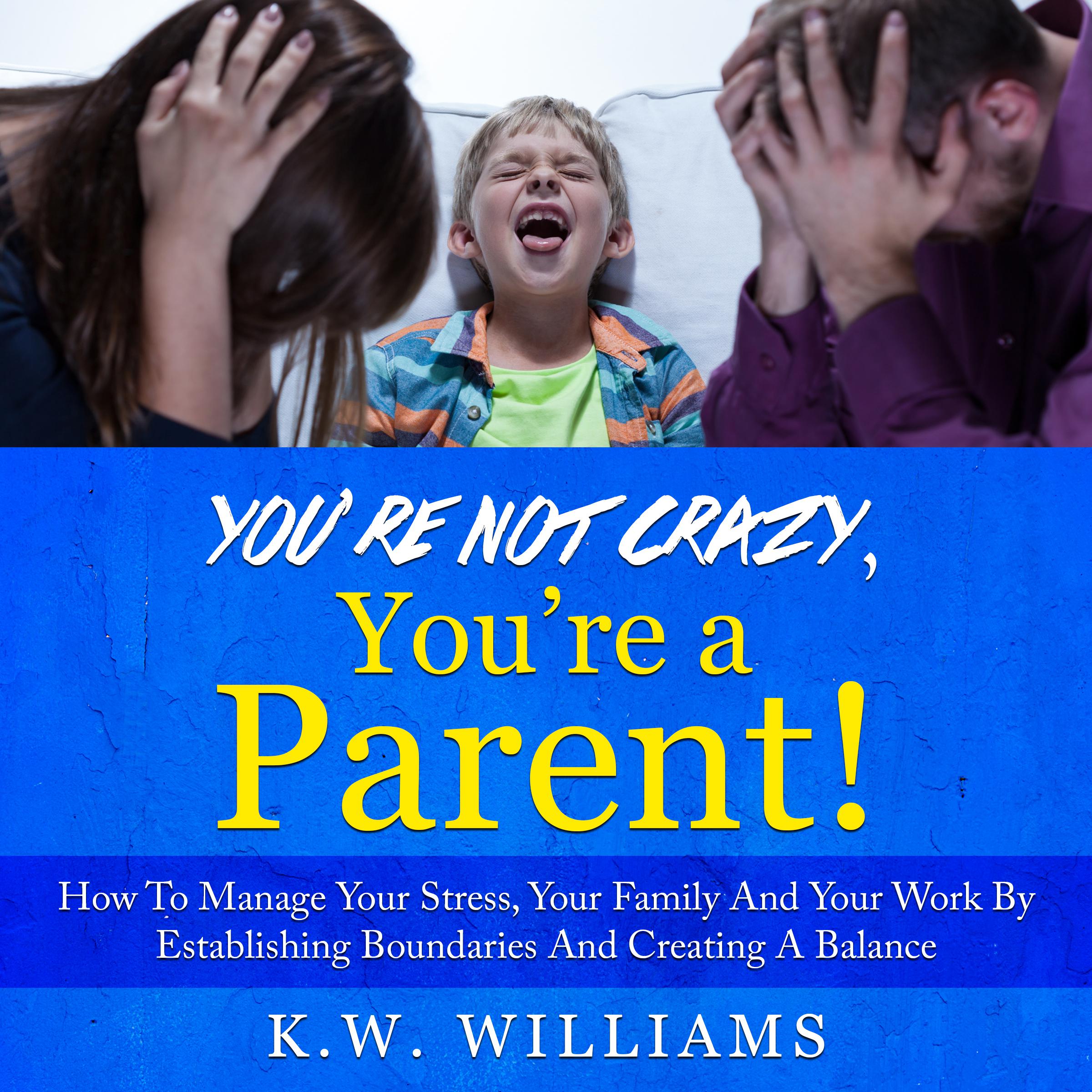 You're Not Crazy, You're A Parent!