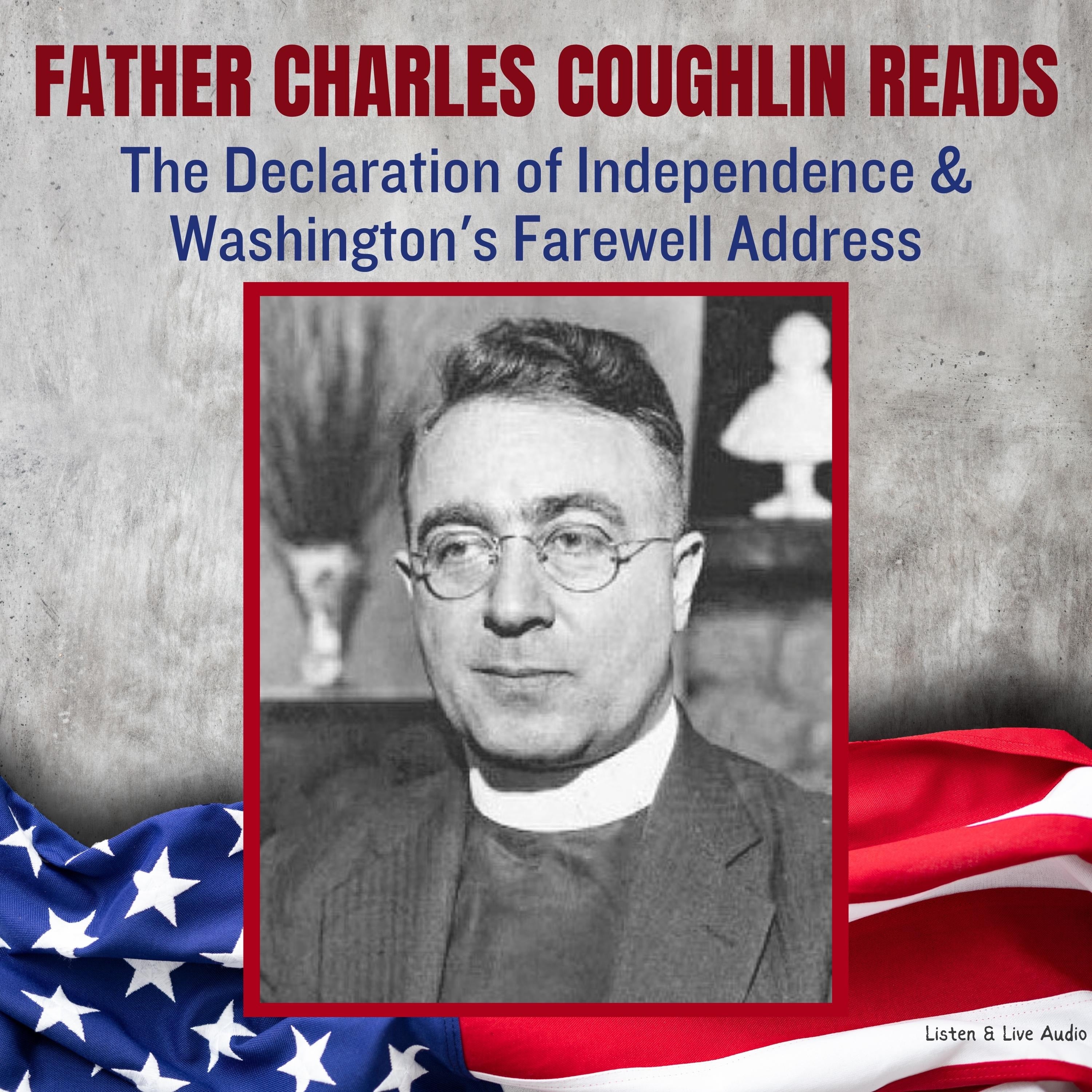 Father Charles Coughlin Reads The Declaration of Independence & Washington's Farewell Address