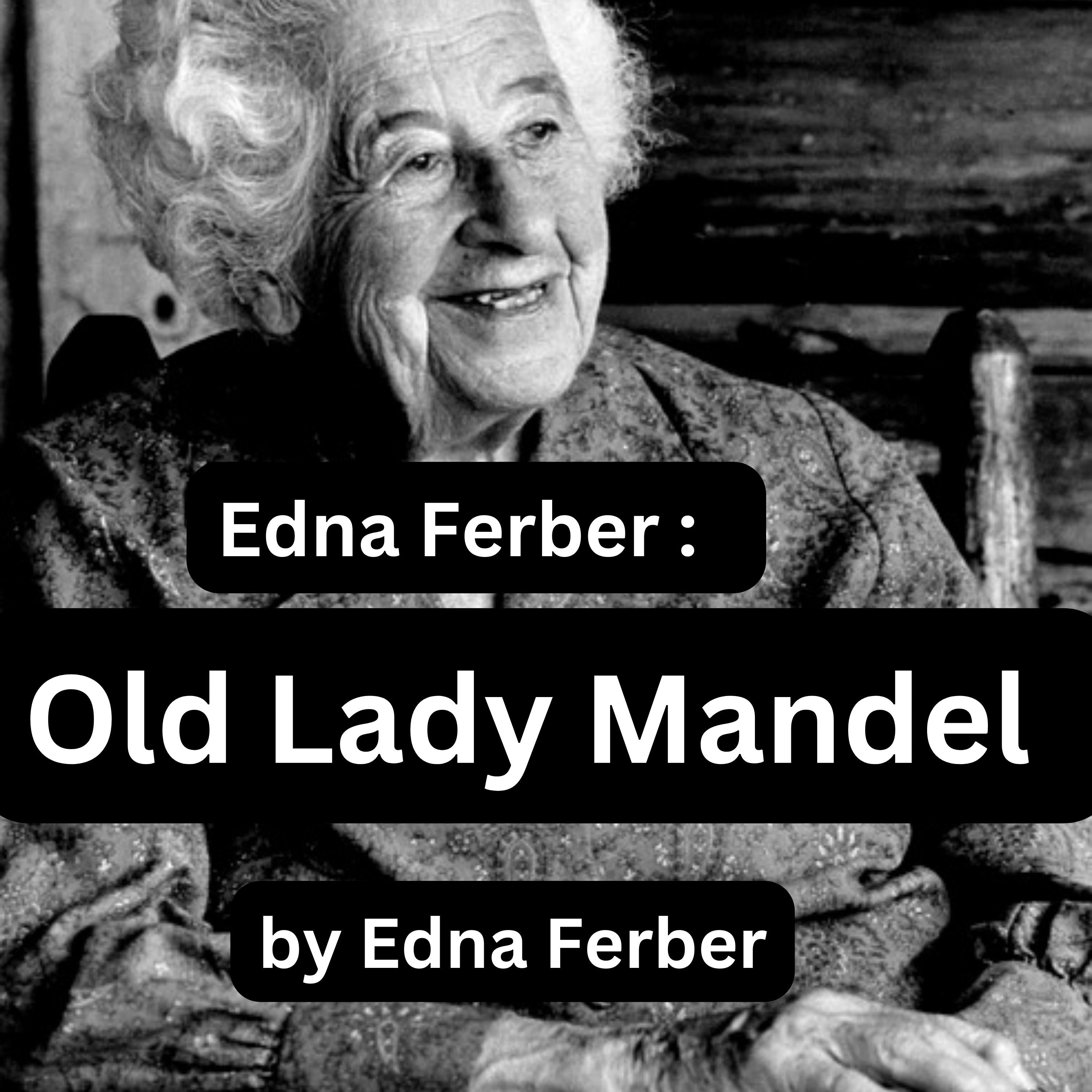 Edna Ferber:  Old Lady Mandel