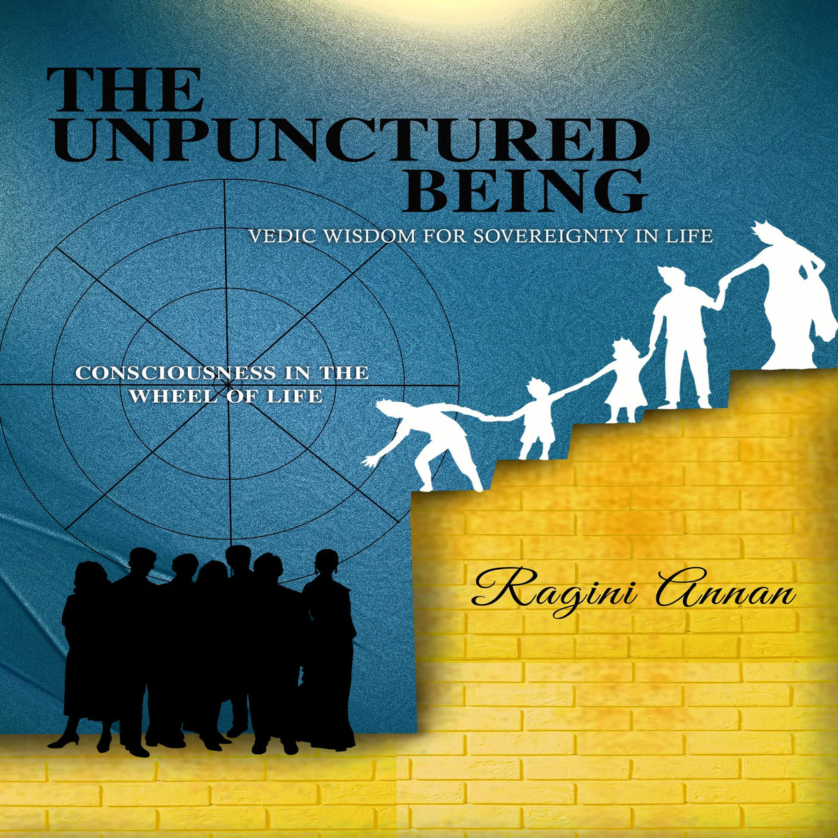 The Unpunctured Being: Vedic Wisdom for Sovereignty in Life
