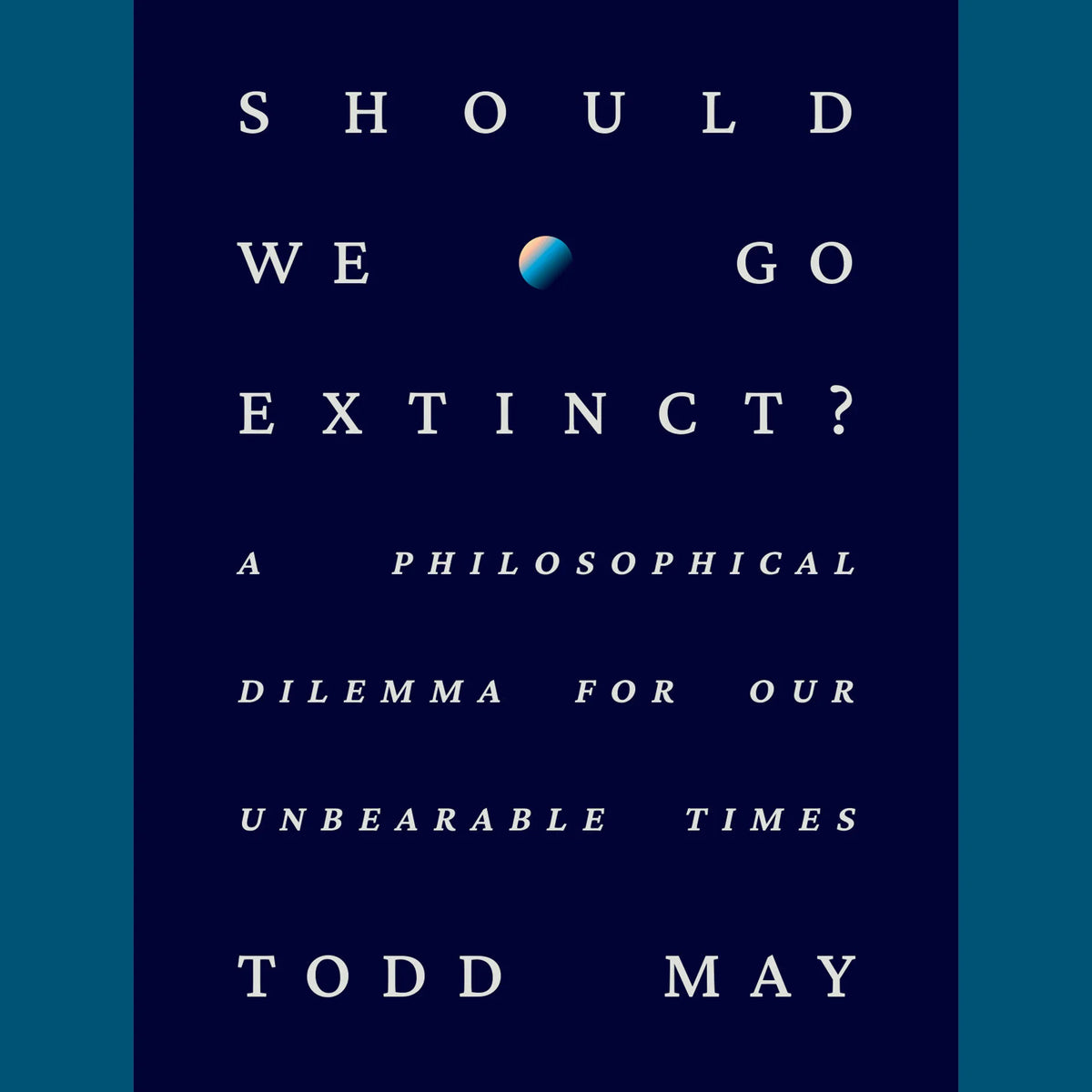 Should We Go Extinct?